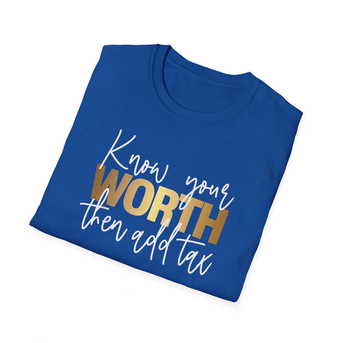 Know Your Worth Then Add Tax, Inspirational Gift, Inspirational T-Shirt Gift, Trust in Yourself T-Shirt, Inspire T-shirt, Motivational T-Shirts, Inspirational T-Shirt Gift, Inspire, Dream Create Share T-Shirt Gift, Tee Gift, Good Mood