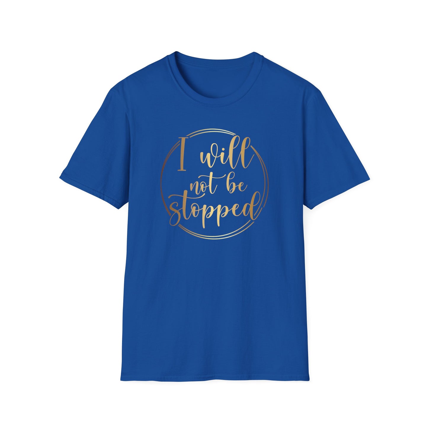 I Will Not Be Stopped, Inspirational Gift, Inspirational T-Shirt Gift, Trust in Yourself T-Shirt, Inspire T-shirt, Motivational T-Shirts, Inspirational T-Shirt Gift, Inspire, Dream Create Share T-Shirt Gift, Tee Gift, Good Mood