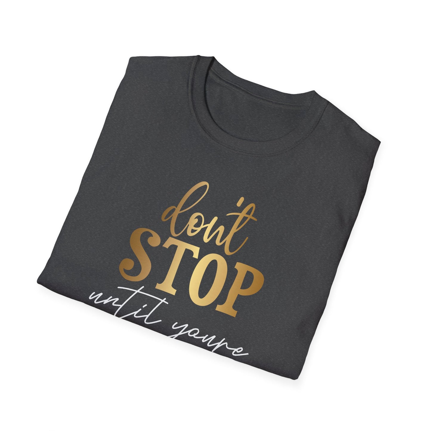 Don't Stop Until You Are Proud, Inspirational Gift, Inspirational T-Shirt Gift, Trust in Yourself T-Shirt, Inspire T-shirt, Motivational T-Shirts, Inspirational T-Shirt