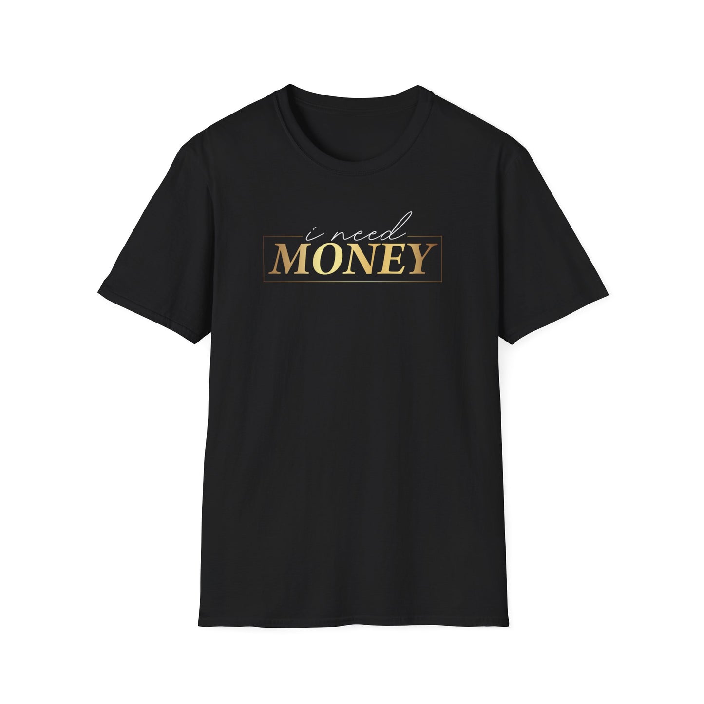I Need Money, Inspirational Gift, Inspirational T-Shirt Gift, Trust in Yourself T-Shirt, Inspire T-shirt, Motivational T-Shirts, Inspirational T-Shirt Gift, Inspire, Dream Create Share T-Shirt Gift, Tee Gift, Good Mood