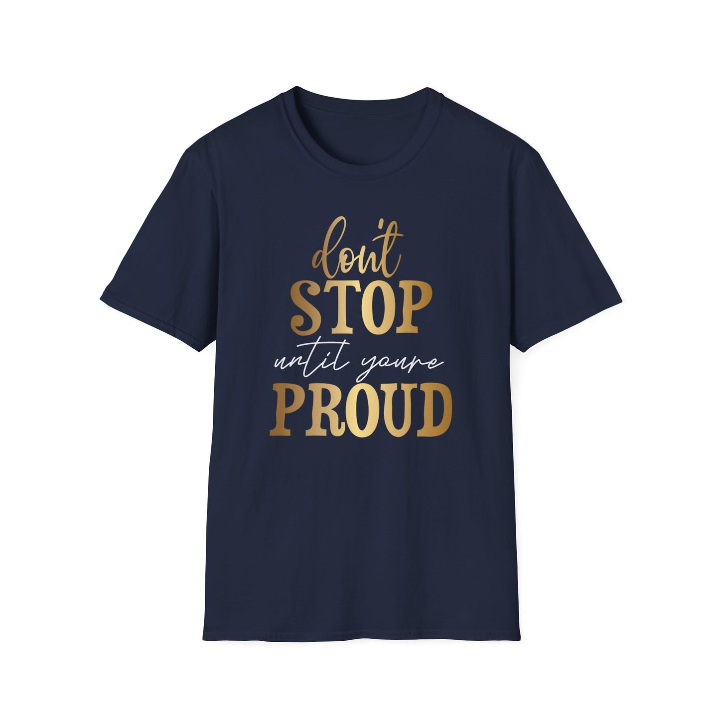 Don't Stop Until You Are Proud, Inspirational Gift, Inspirational T-Shirt Gift, Trust in Yourself T-Shirt, Inspire T-shirt, Motivational T-Shirts, Inspirational T-Shirt