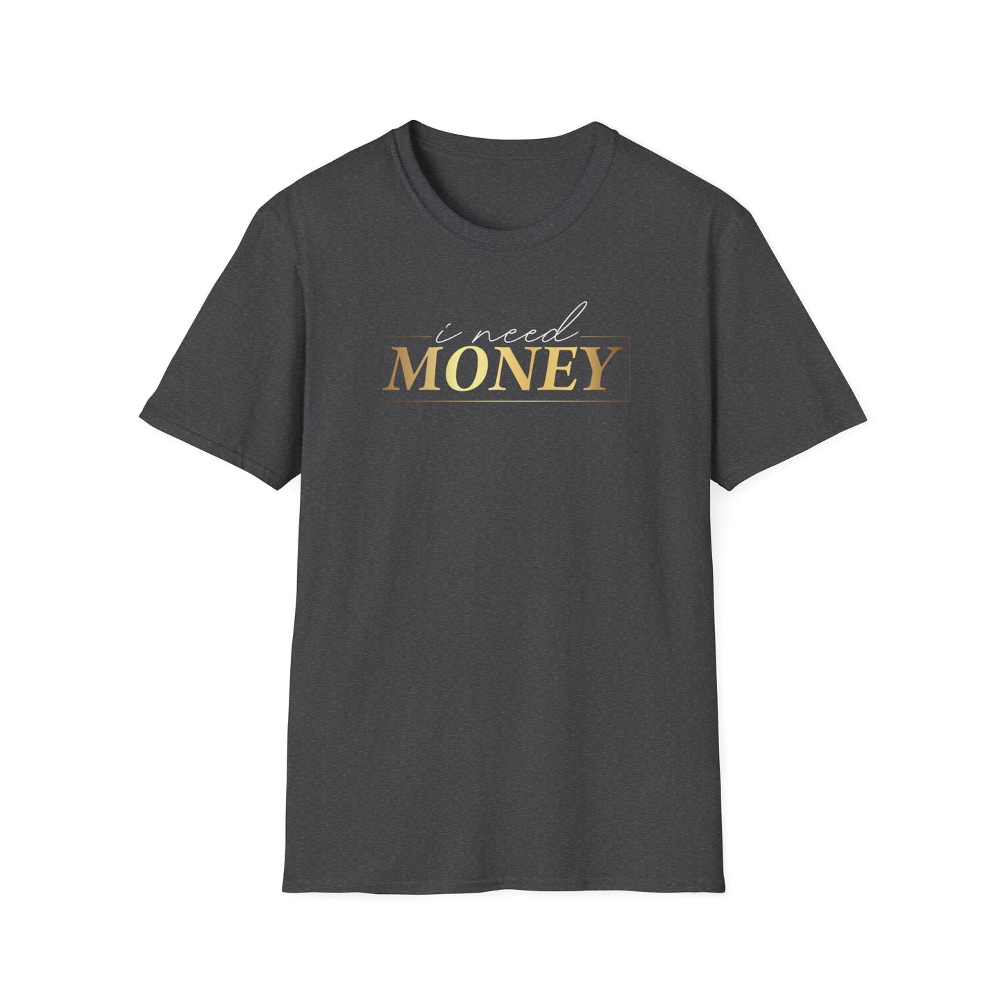 I Need Money, Inspirational Gift, Inspirational T-Shirt Gift, Trust in Yourself T-Shirt, Inspire T-shirt, Motivational T-Shirts, Inspirational T-Shirt Gift, Inspire, Dream Create Share T-Shirt Gift, Tee Gift, Good Mood