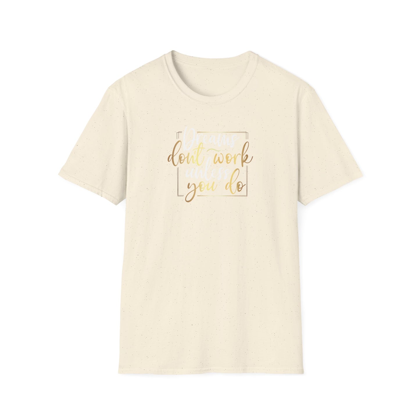 Dreams Don't Work Until You Do, Inspirational Gift, Inspirational T-Shirt Gift, Trust in Yourself T-Shirt, Inspire T-shirt, Motivational T-Shirts, Inspirational T-Shirt Gift, Inspire, Dream Create Share T=Shirt Gift, Tee Gift