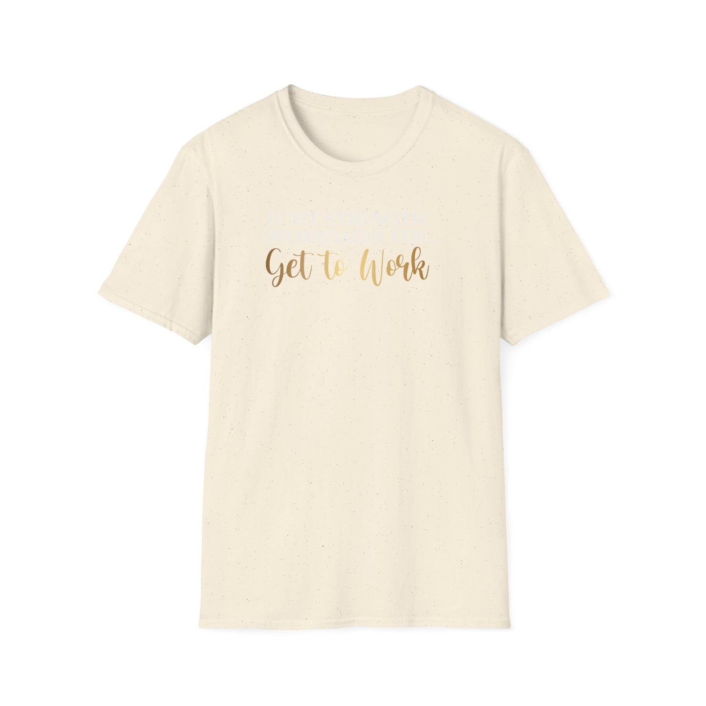 If My Strength Intimidates You Get To Work, Inspirational Gift, Inspirational T-Shirt Gift, Trust in Yourself T-Shirt, Inspire T-shirt, Motivational T-Shirts, Inspirational T-Shirt Gift, Inspire, Dream Create Share T-Shirt Gift, Tee Gift, Good Mood