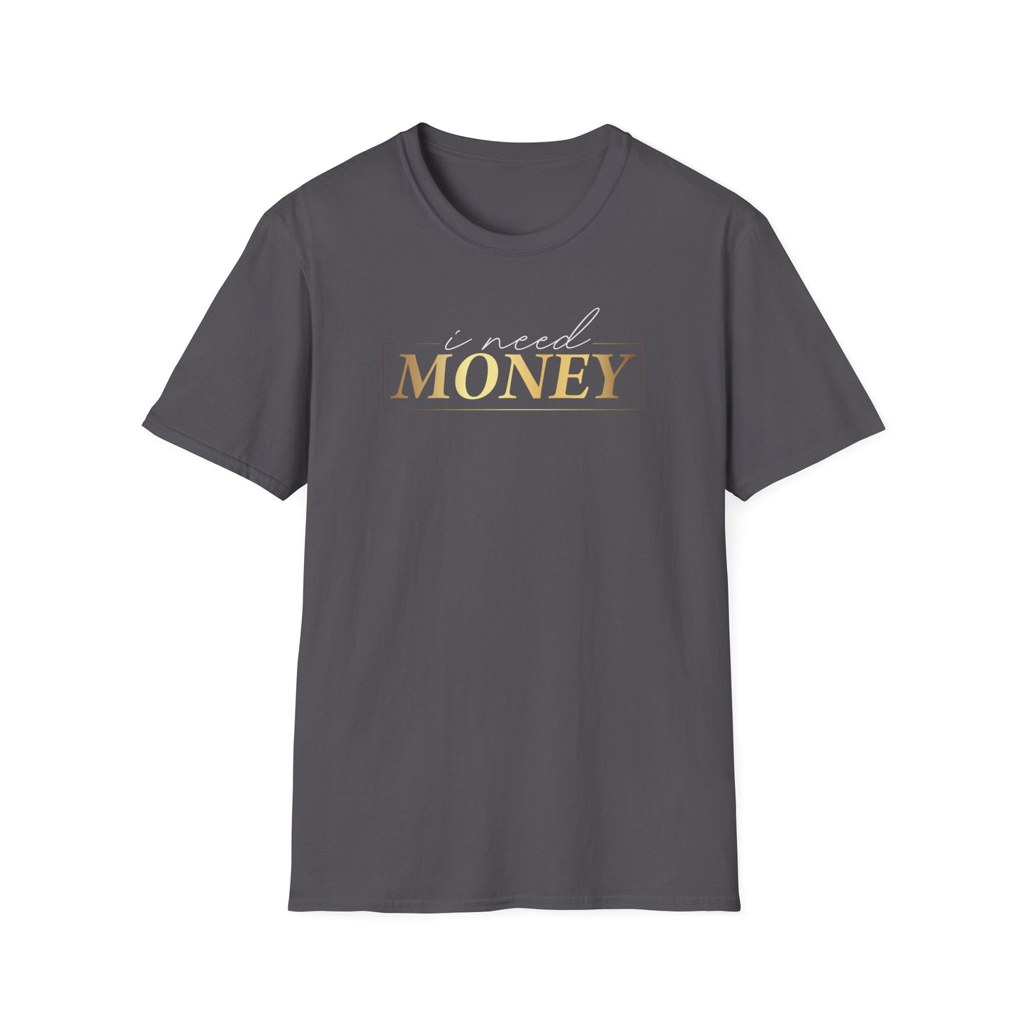 I Need Money, Inspirational Gift, Inspirational T-Shirt Gift, Trust in Yourself T-Shirt, Inspire T-shirt, Motivational T-Shirts, Inspirational T-Shirt Gift, Inspire, Dream Create Share T-Shirt Gift, Tee Gift, Good Mood