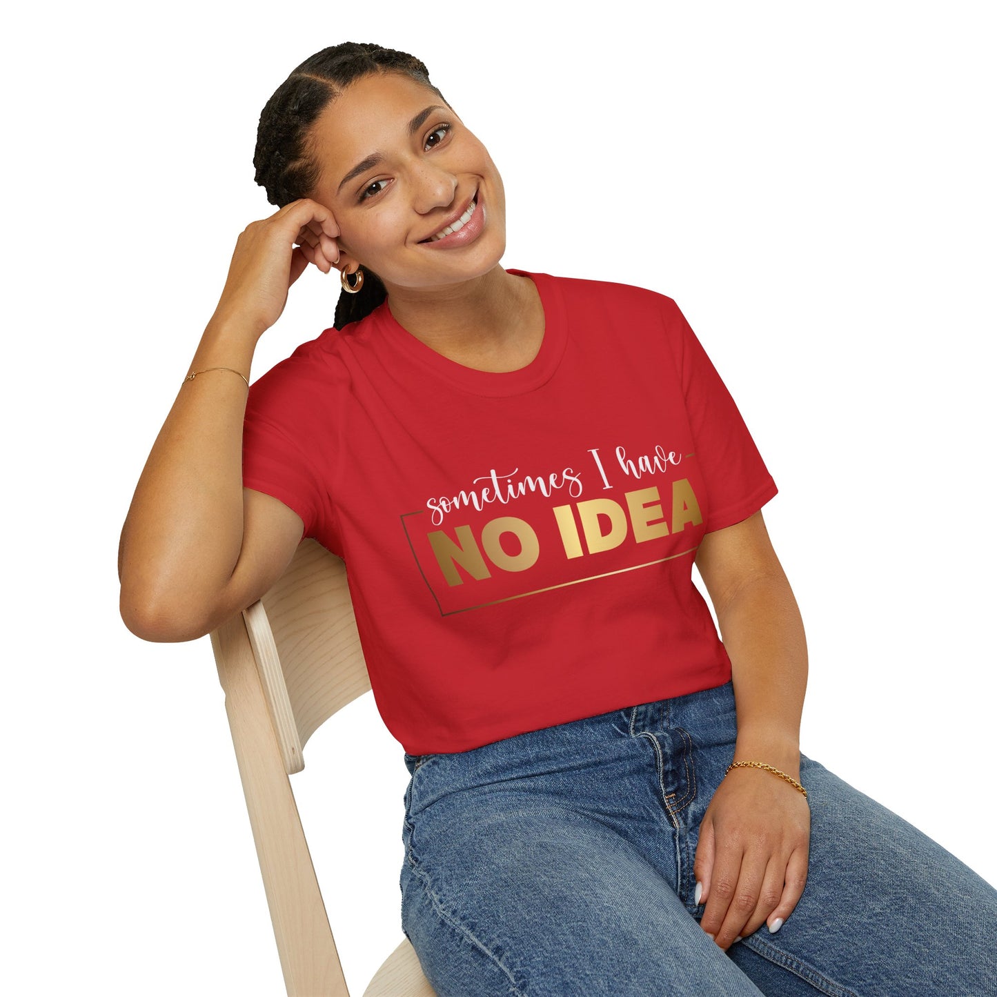 Sometimes I Have No Idea, Faith Tee, Vibe T-Shirt, Motivation Tee, Inspiration Shirt, Quote Tee