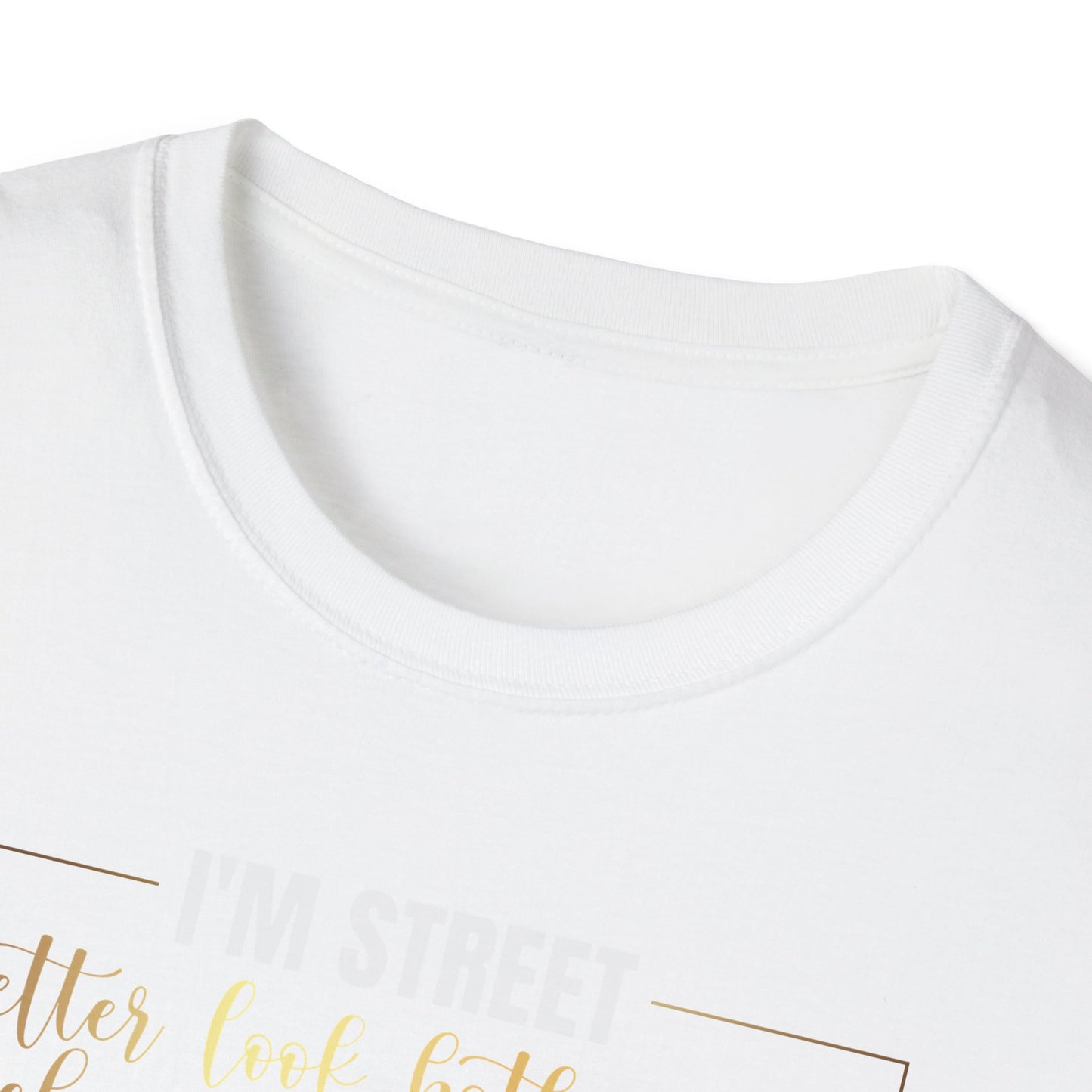 I'm Street Better Look Both Ways, Inspirational Gift, Inspirational T-Shirt Gift, Trust in Yourself T-Shirt, Inspire T-shirt, Motivational T-Shirts, Inspirational T-Shirt Gift, Inspire, Dream Create Share T-Shirt Gift, Tee Gift, Good Mood