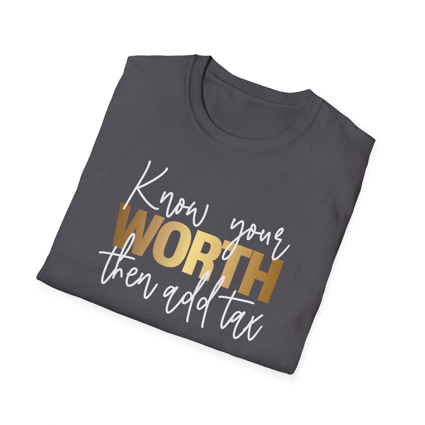 Know Your Worth Then Add Tax, Inspirational Gift, Inspirational T-Shirt Gift, Trust in Yourself T-Shirt, Inspire T-shirt, Motivational T-Shirts, Inspirational T-Shirt Gift, Inspire, Dream Create Share T-Shirt Gift, Tee Gift, Good Mood