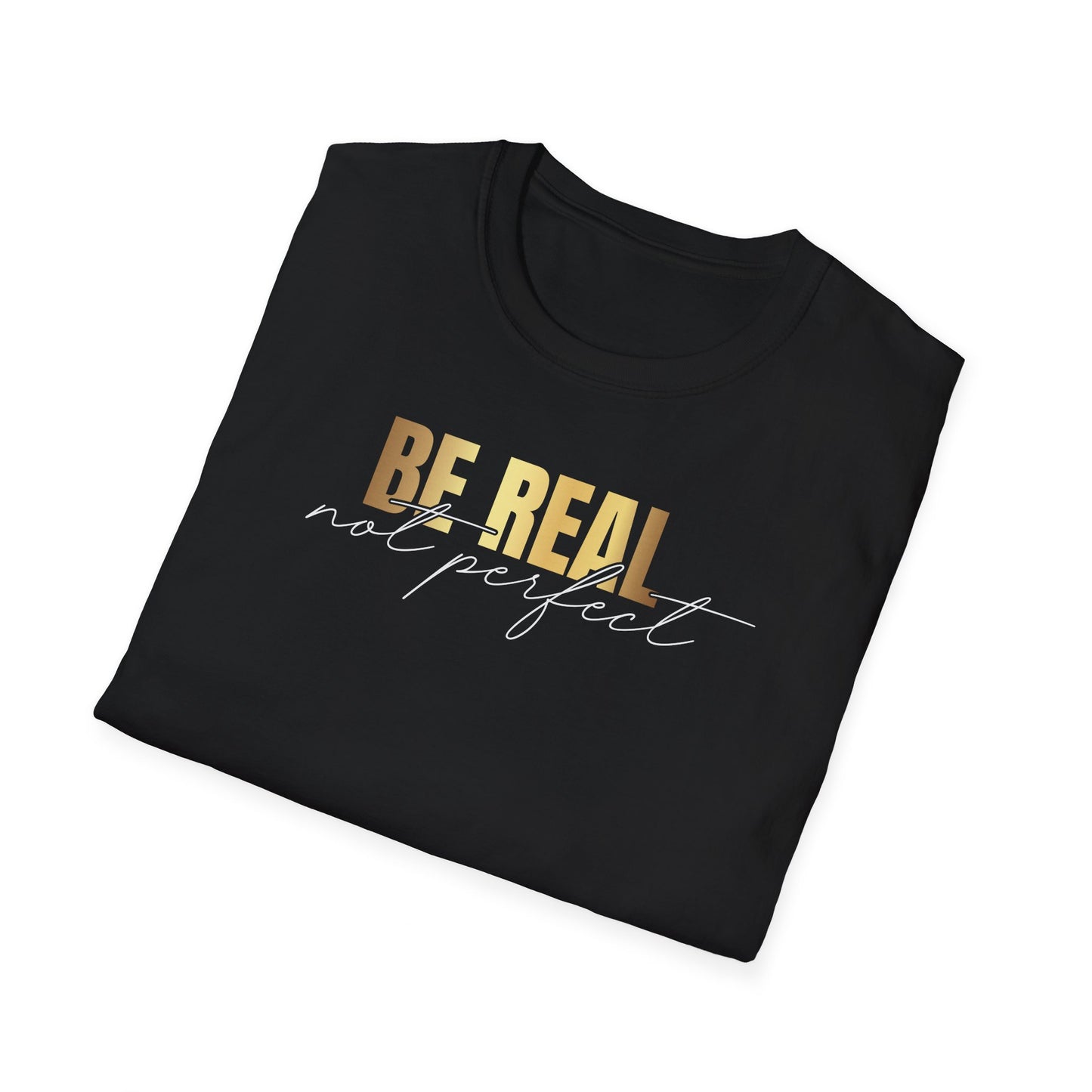 Be Real Not Perfect, Inspirational Gift, Inspirational T-Shirt Gift, Trust in Yourself T-Shirt, Inspire T-shirt, Motivational T-Shirts, Inspirational T-Shirt
