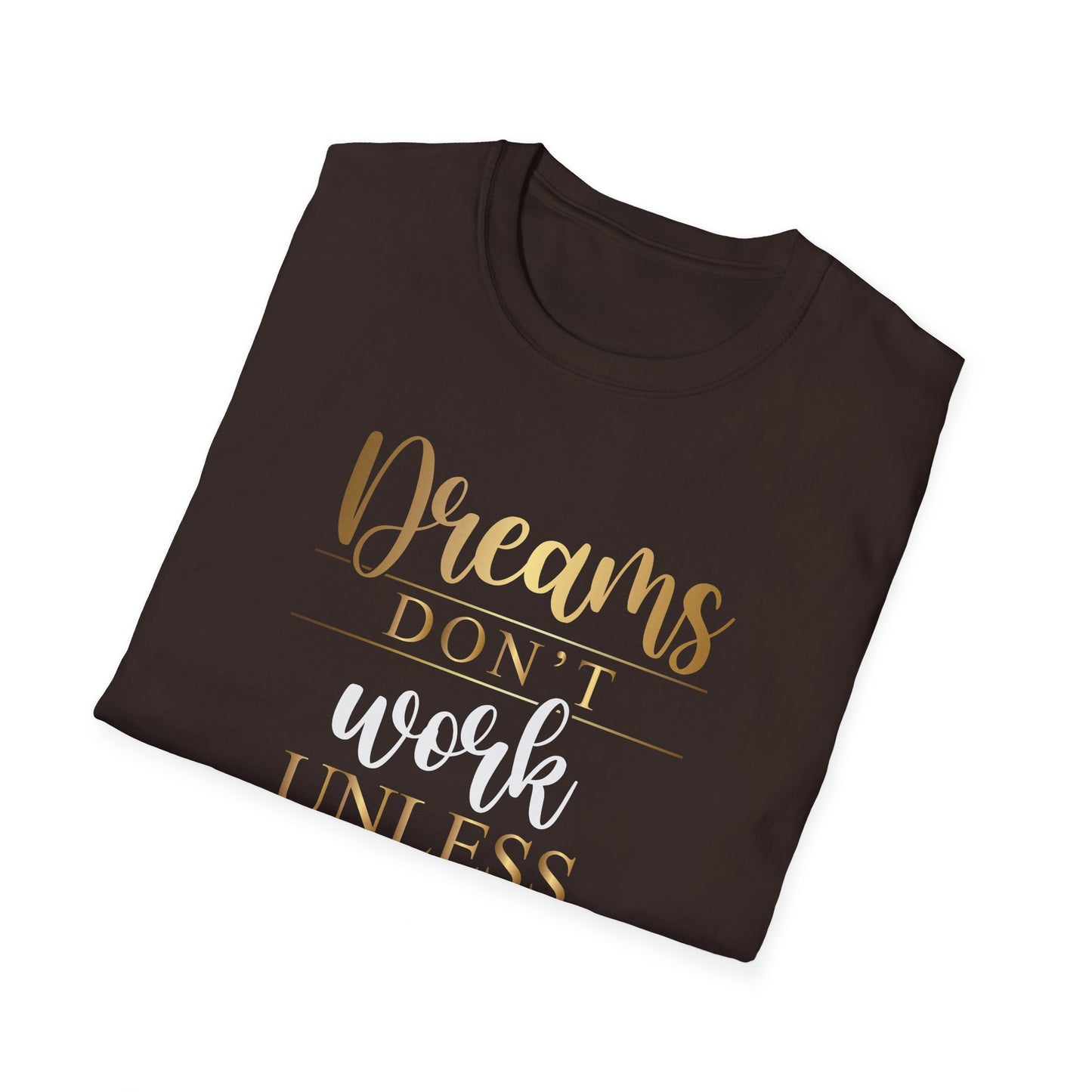 Dreams Don't Work Unless You Do, Inspirational Gift, Inspirational T-Shirt Gift, Trust in Yourself T-Shirt, Inspire T-shirt, Motivational T-Shirts, Inspirational T-Shirt Gift, Inspire, Dream Create Share T=Shirt Gift, Tee Gift