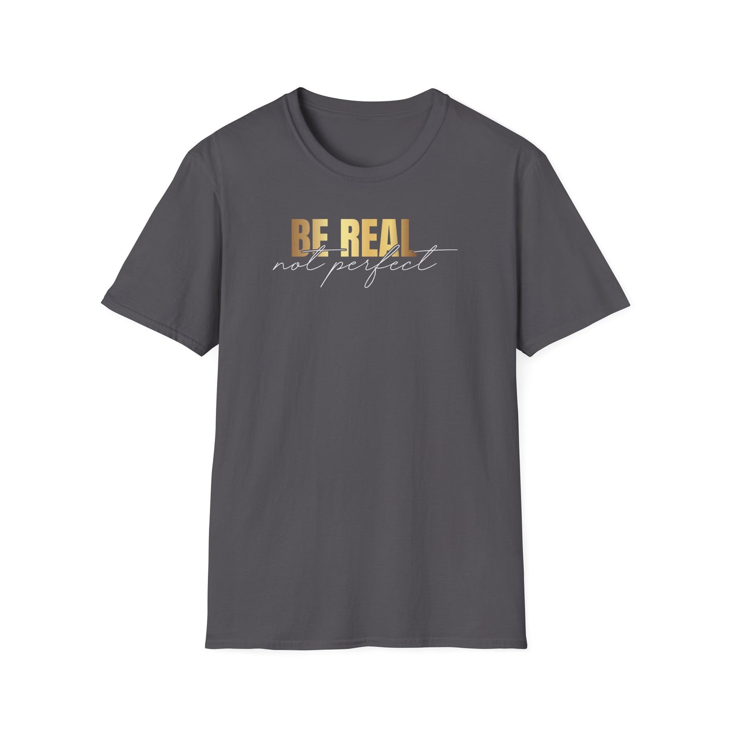 Be Real Not Perfect, Inspirational Gift, Inspirational T-Shirt Gift, Trust in Yourself T-Shirt, Inspire T-shirt, Motivational T-Shirts, Inspirational T-Shirt