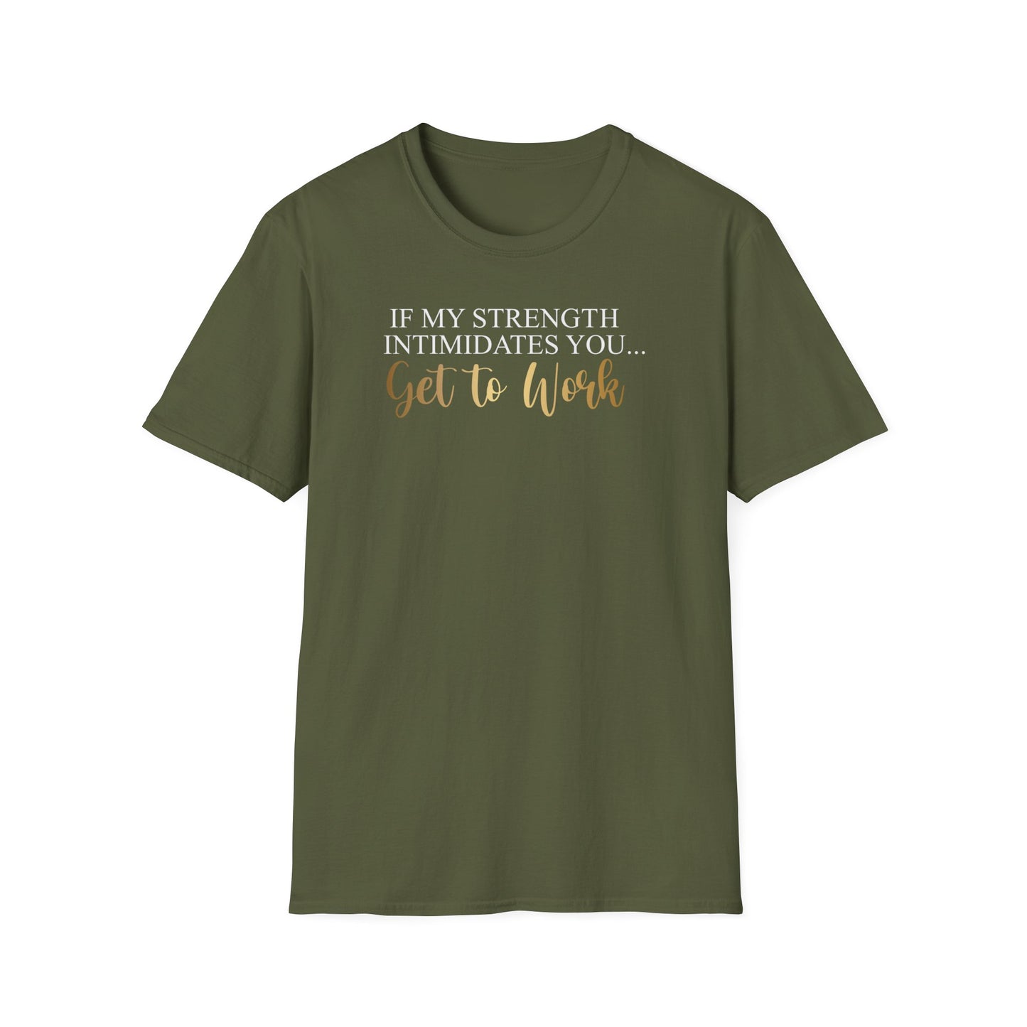 If My Strength Intimidates You Get To Work, Inspirational Gift, Inspirational T-Shirt Gift, Trust in Yourself T-Shirt, Inspire T-shirt, Motivational T-Shirts, Inspirational T-Shirt Gift, Inspire, Dream Create Share T-Shirt Gift, Tee Gift, Good Mood