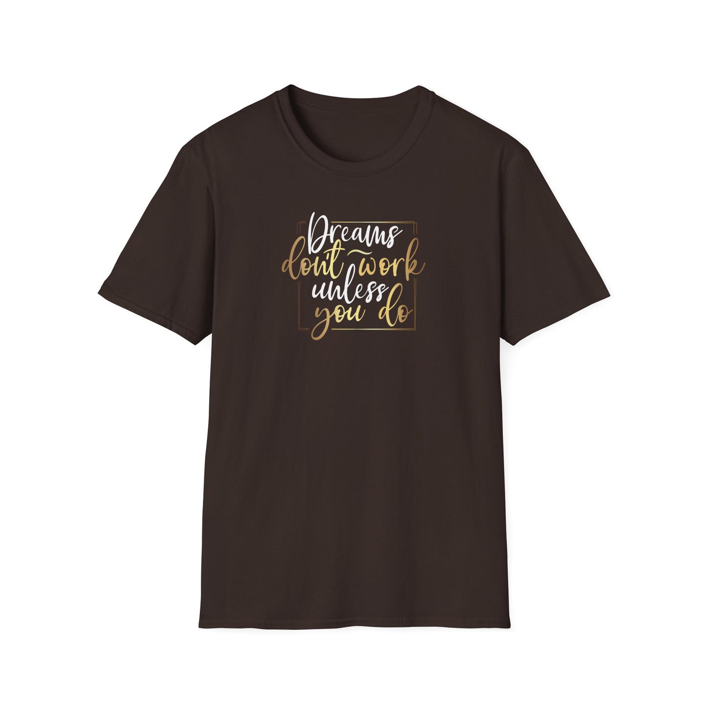 Dreams Don't Work Until You Do, Inspirational Gift, Inspirational T-Shirt Gift, Trust in Yourself T-Shirt, Inspire T-shirt, Motivational T-Shirts, Inspirational T-Shirt Gift, Inspire, Dream Create Share T=Shirt Gift, Tee Gift