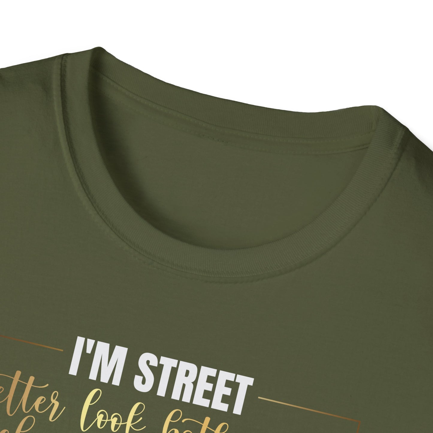 I'm Street Better Look Both Ways, Inspirational Gift, Inspirational T-Shirt Gift, Trust in Yourself T-Shirt, Inspire T-shirt, Motivational T-Shirts, Inspirational T-Shirt Gift, Inspire, Dream Create Share T-Shirt Gift, Tee Gift, Good Mood