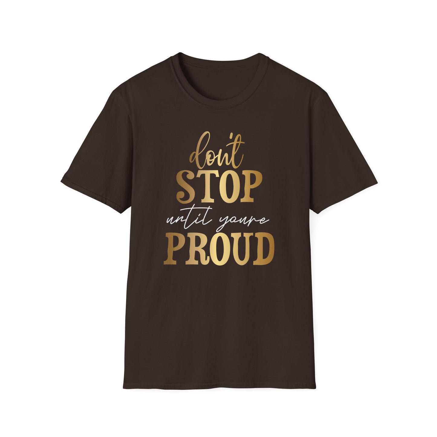 Don't Stop Until You Are Proud, Inspirational Gift, Inspirational T-Shirt Gift, Trust in Yourself T-Shirt, Inspire T-shirt, Motivational T-Shirts, Inspirational T-Shirt