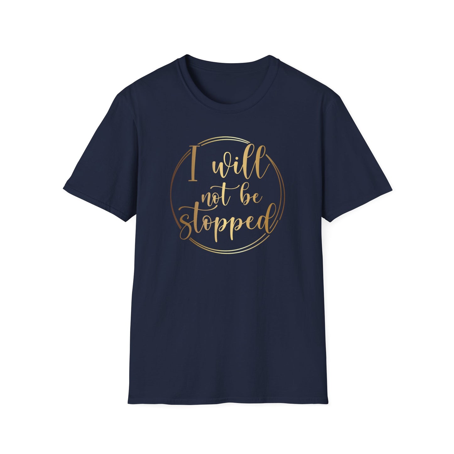 I Will Not Be Stopped, Inspirational Gift, Inspirational T-Shirt Gift, Trust in Yourself T-Shirt, Inspire T-shirt, Motivational T-Shirts, Inspirational T-Shirt Gift, Inspire, Dream Create Share T-Shirt Gift, Tee Gift, Good Mood