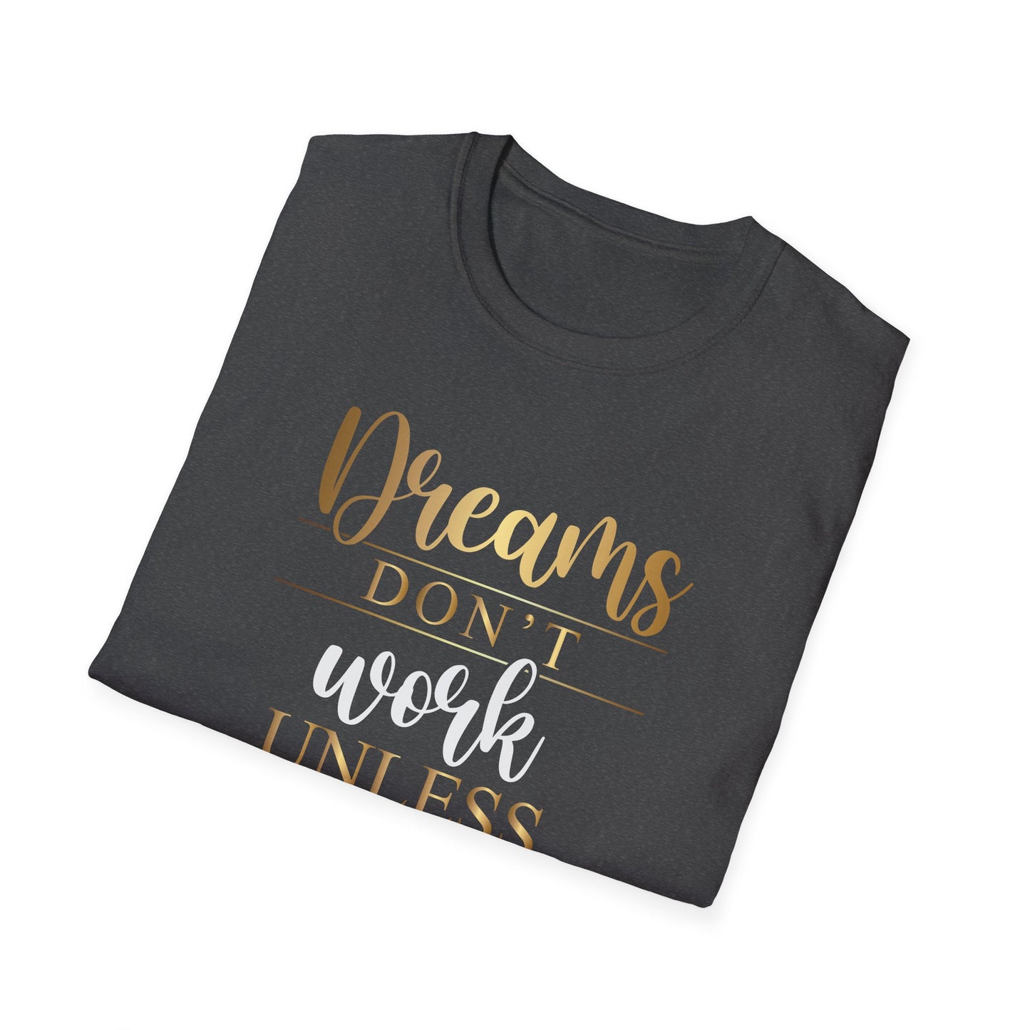 Dreams Don't Work Unless You Do, Inspirational Gift, Inspirational T-Shirt Gift, Trust in Yourself T-Shirt, Inspire T-shirt, Motivational T-Shirts, Inspirational T-Shirt Gift, Inspire, Dream Create Share T=Shirt Gift, Tee Gift