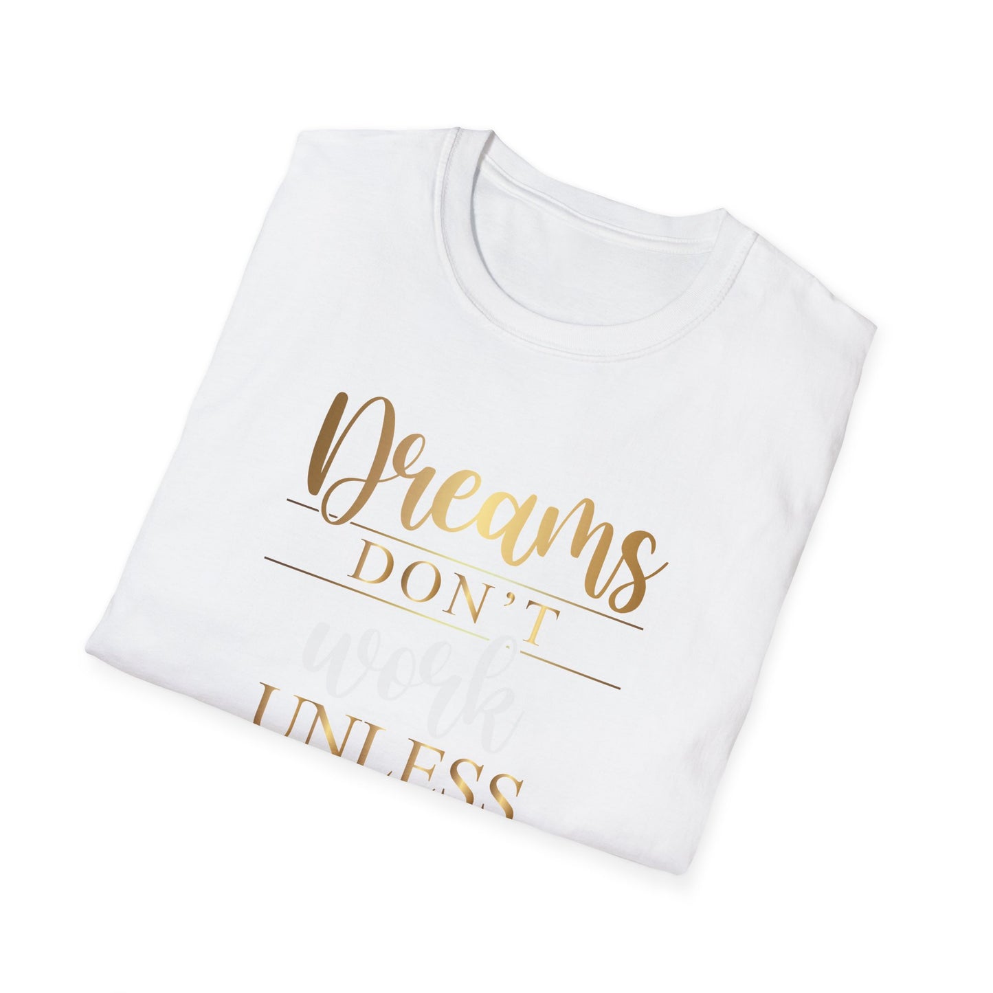 Dreams Don't Work Unless You Do, Inspirational Gift, Inspirational T-Shirt Gift, Trust in Yourself T-Shirt, Inspire T-shirt, Motivational T-Shirts, Inspirational T-Shirt Gift, Inspire, Dream Create Share T=Shirt Gift, Tee Gift