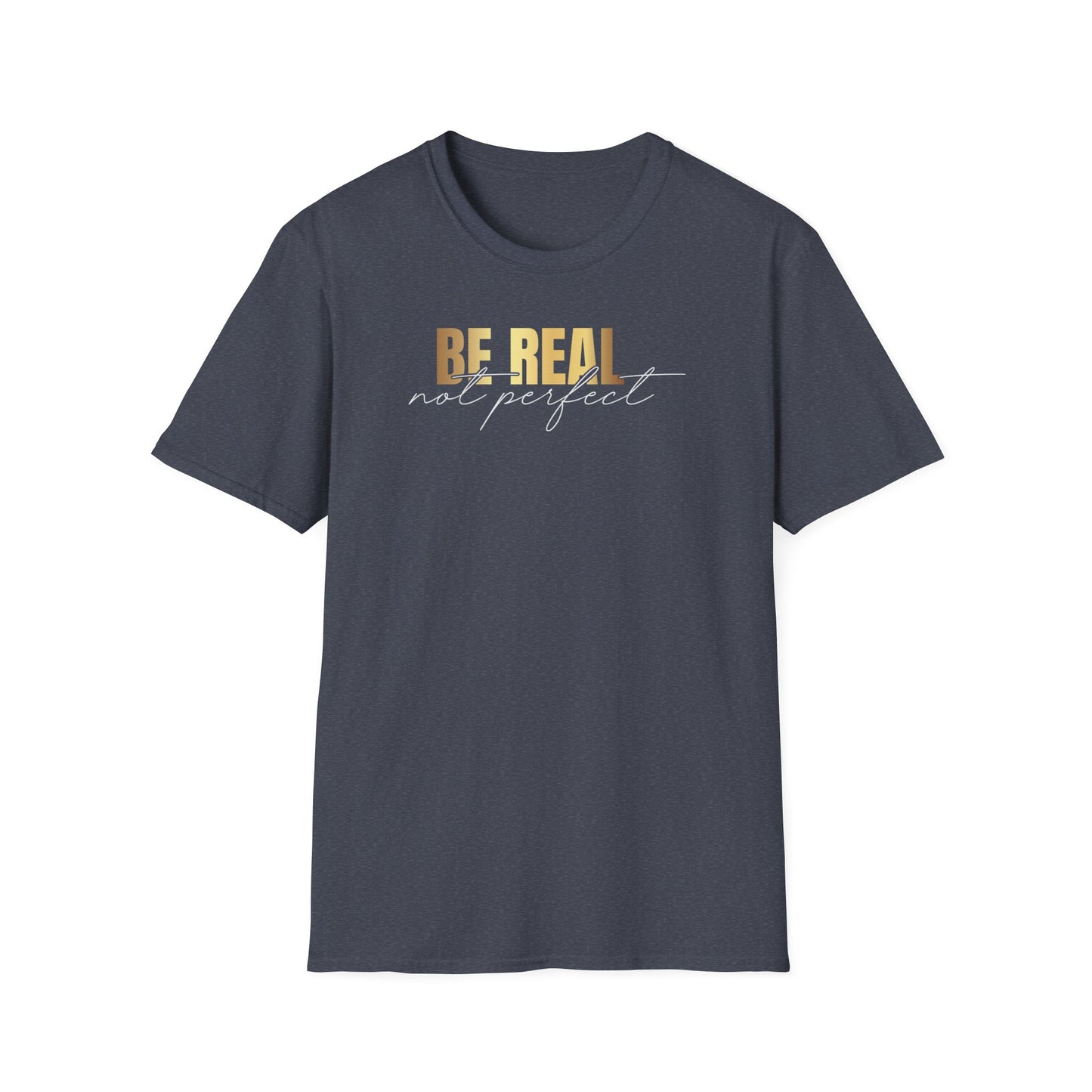 Be Real Not Perfect, Inspirational Gift, Inspirational T-Shirt Gift, Trust in Yourself T-Shirt, Inspire T-shirt, Motivational T-Shirts, Inspirational T-Shirt