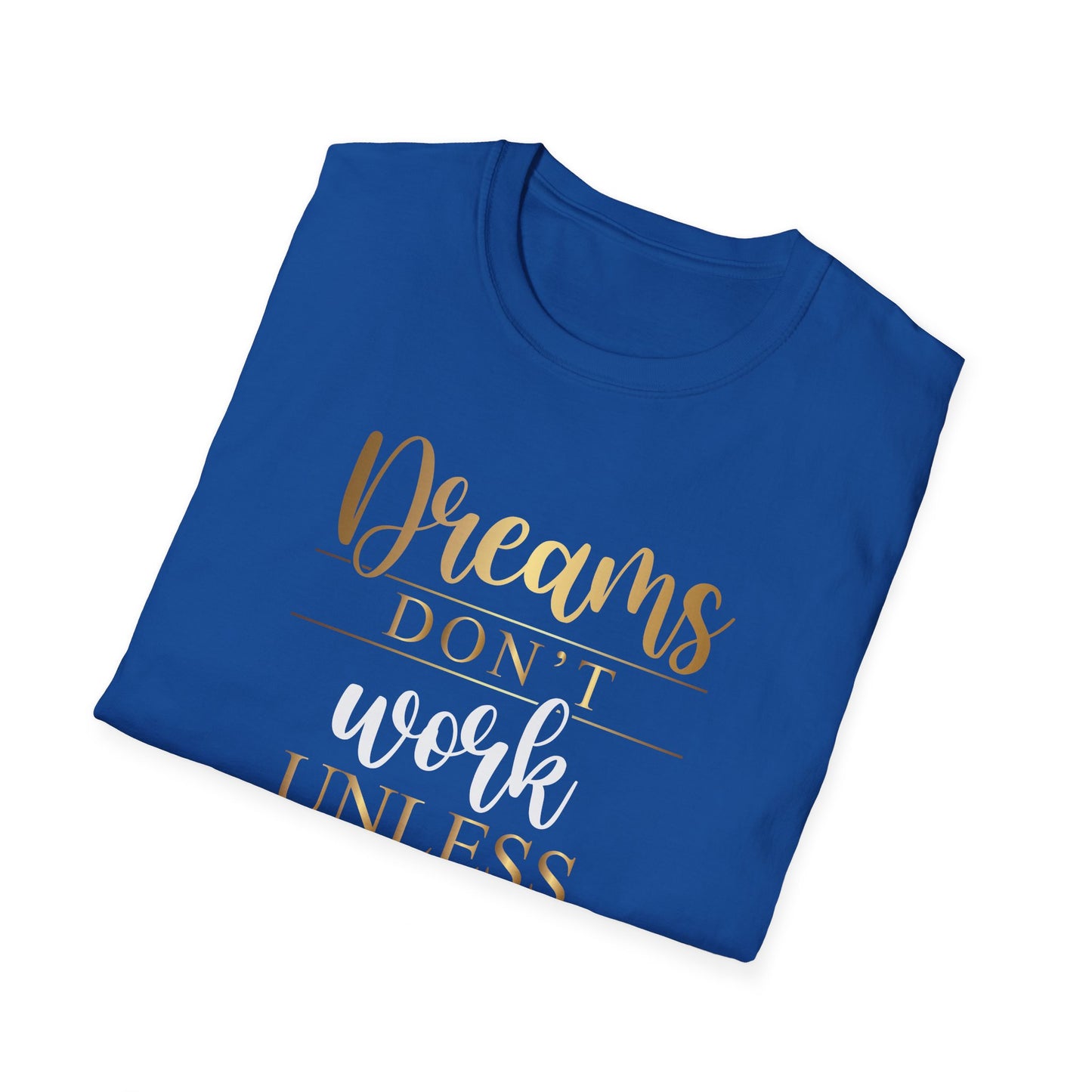 Dreams Don't Work Unless You Do, Inspirational Gift, Inspirational T-Shirt Gift, Trust in Yourself T-Shirt, Inspire T-shirt, Motivational T-Shirts, Inspirational T-Shirt Gift, Inspire, Dream Create Share T=Shirt Gift, Tee Gift