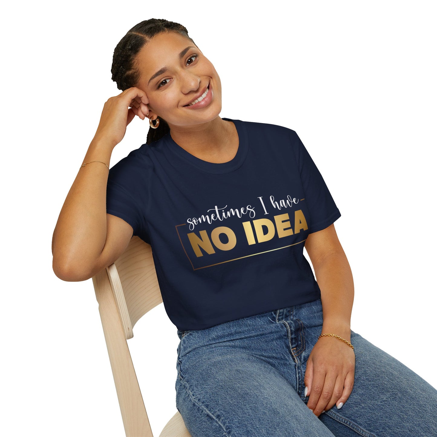 Sometimes I Have No Idea, Faith Tee, Vibe T-Shirt, Motivation Tee, Inspiration Shirt, Quote Tee