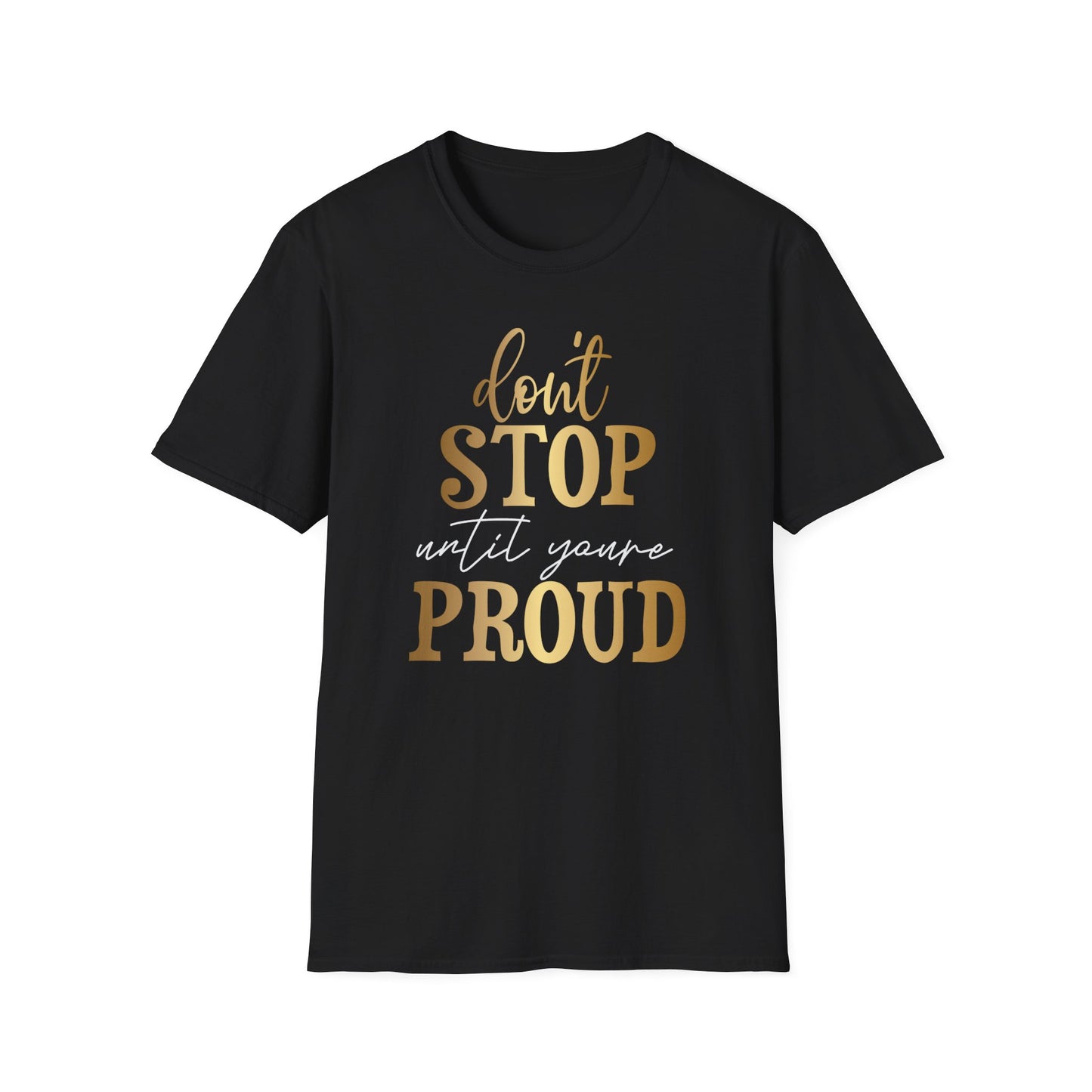 Don't Stop Until You Are Proud, Inspirational Gift, Inspirational T-Shirt Gift, Trust in Yourself T-Shirt, Inspire T-shirt, Motivational T-Shirts, Inspirational T-Shirt