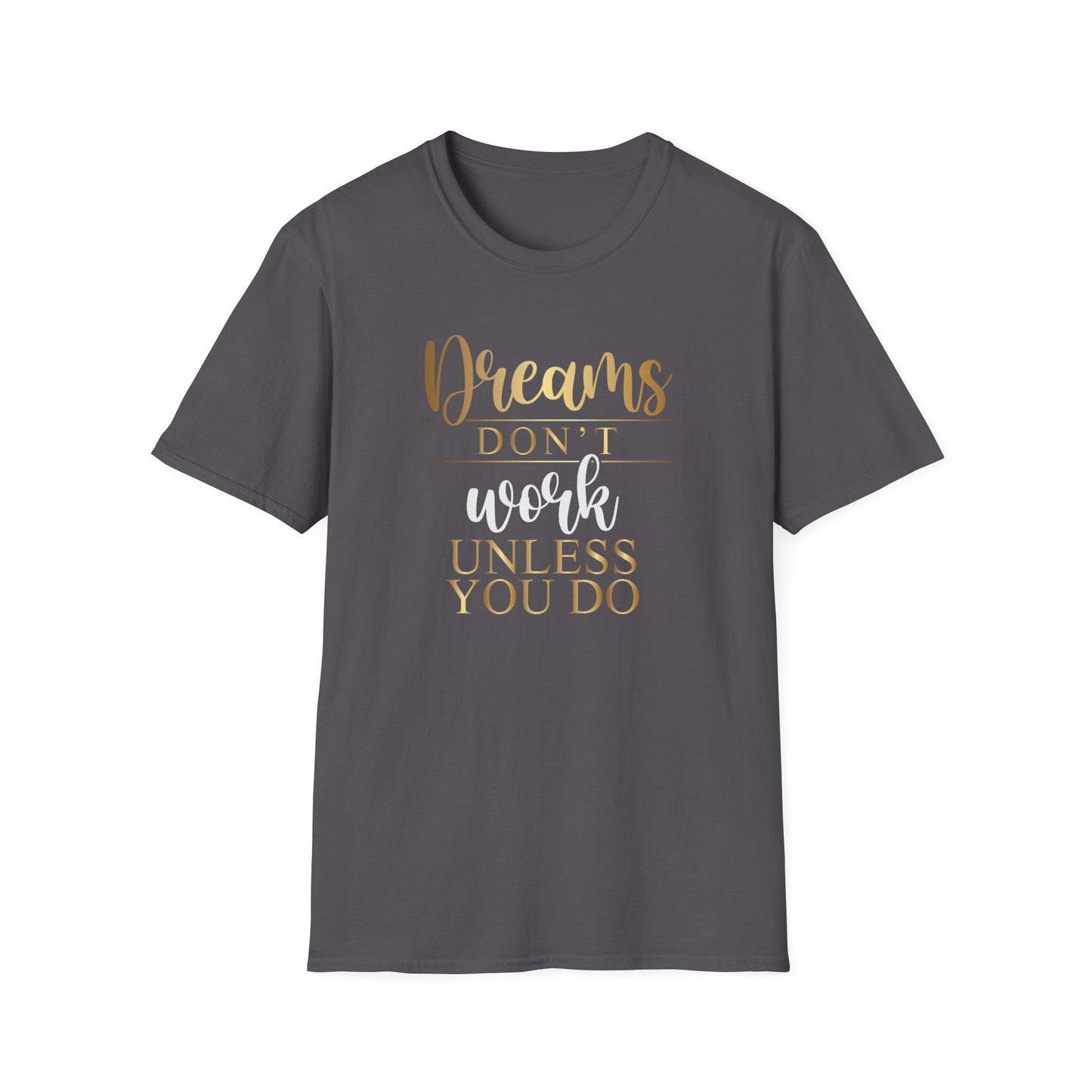 Dreams Don't Work Unless You Do, Inspirational Gift, Inspirational T-Shirt Gift, Trust in Yourself T-Shirt, Inspire T-shirt, Motivational T-Shirts, Inspirational T-Shirt Gift, Inspire, Dream Create Share T=Shirt Gift, Tee Gift