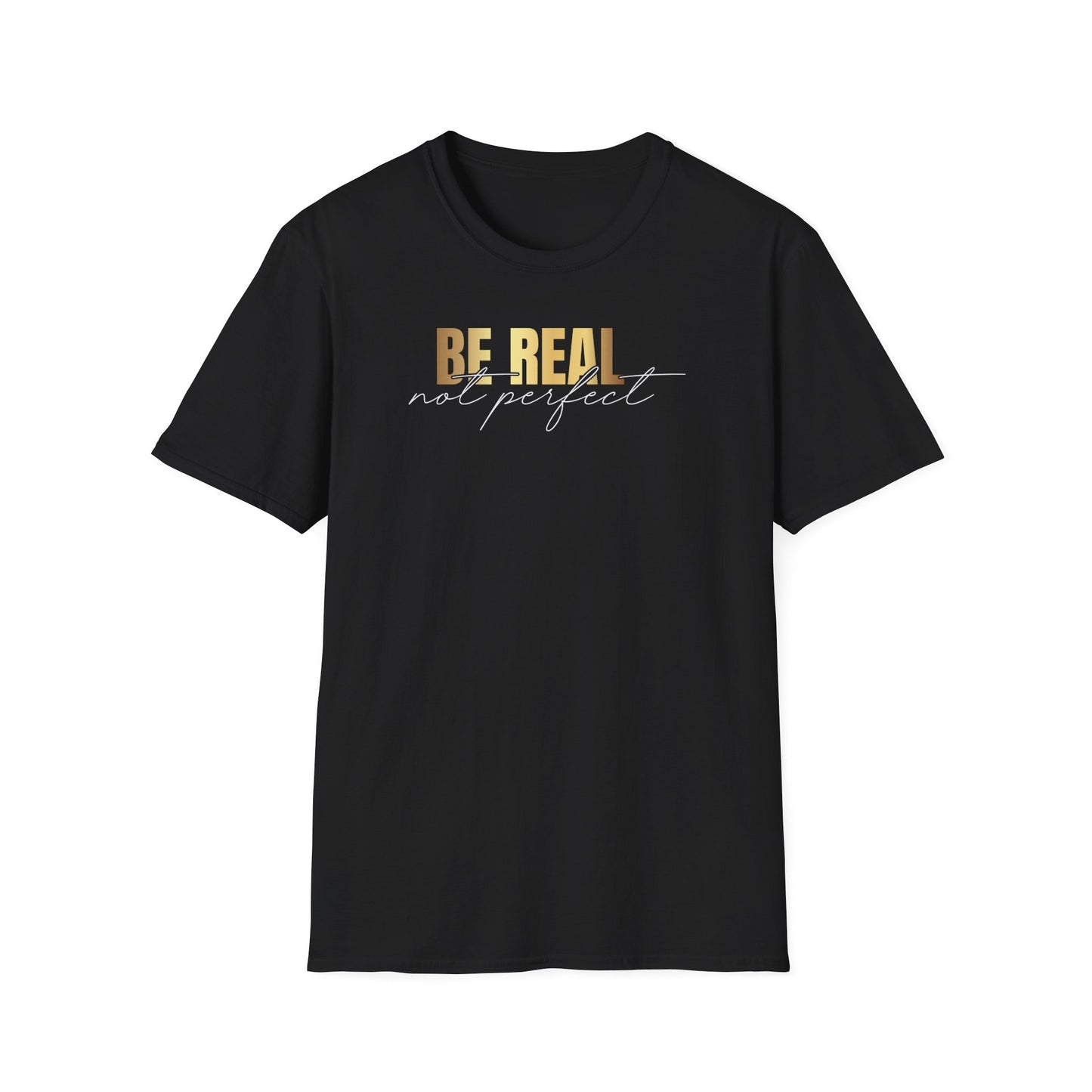 Be Real Not Perfect, Inspirational Gift, Inspirational T-Shirt Gift, Trust in Yourself T-Shirt, Inspire T-shirt, Motivational T-Shirts, Inspirational T-Shirt