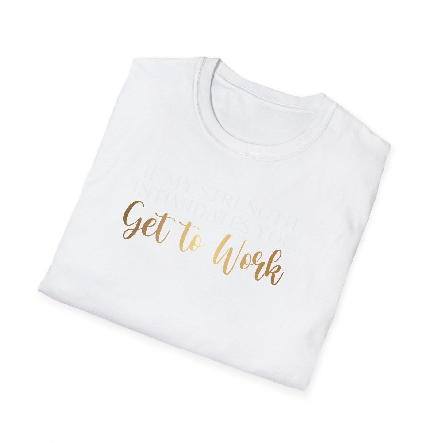 If My Strength Intimidates You Get To Work, Inspirational Gift, Inspirational T-Shirt Gift, Trust in Yourself T-Shirt, Inspire T-shirt, Motivational T-Shirts, Inspirational T-Shirt Gift, Inspire, Dream Create Share T-Shirt Gift, Tee Gift, Good Mood