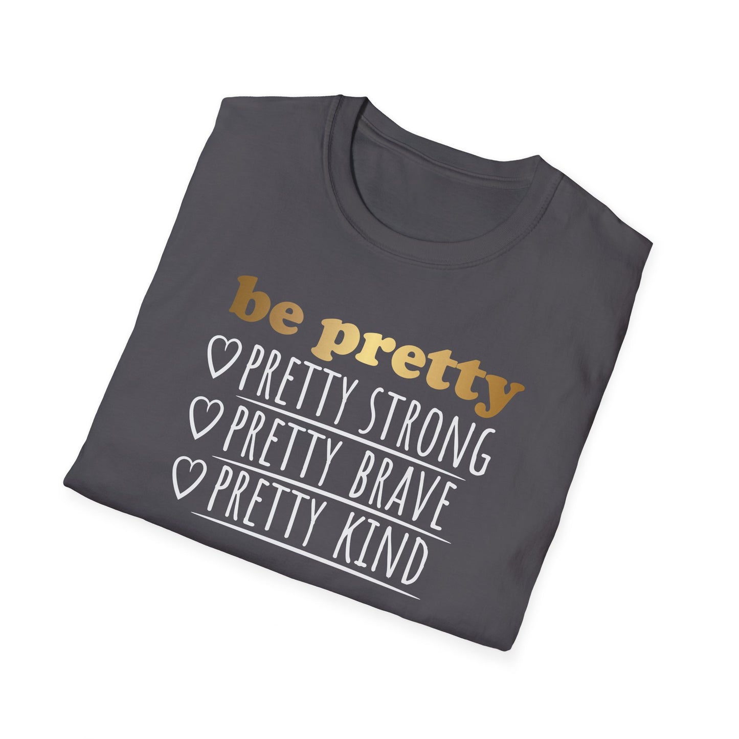 Be Pretty Pretty Strong Pretty Brave, Inspirational Gift, Inspirational T-Shirt Gift, Trust in Yourself T-Shirt, Inspire T-shirt, Motivational T-Shirts, Inspirational T-Shirt