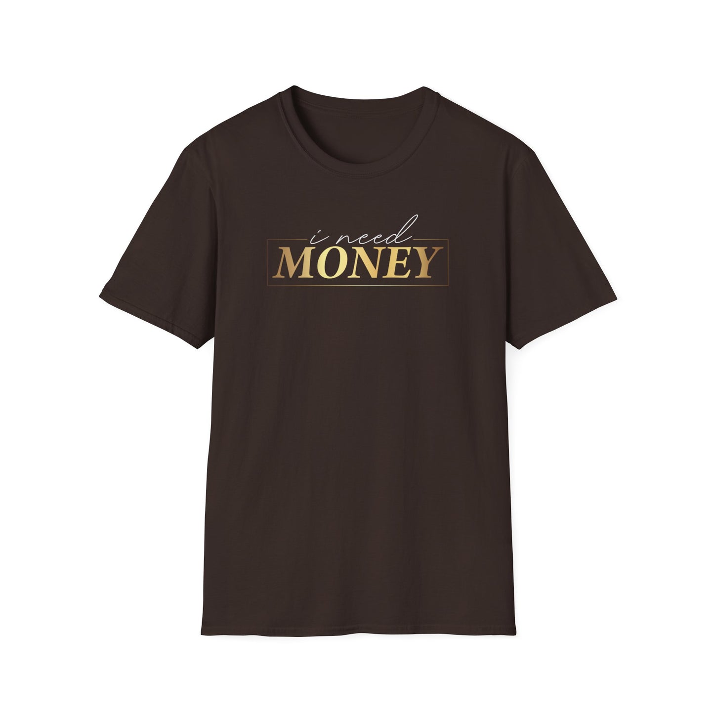 I Need Money, Inspirational Gift, Inspirational T-Shirt Gift, Trust in Yourself T-Shirt, Inspire T-shirt, Motivational T-Shirts, Inspirational T-Shirt Gift, Inspire, Dream Create Share T-Shirt Gift, Tee Gift, Good Mood