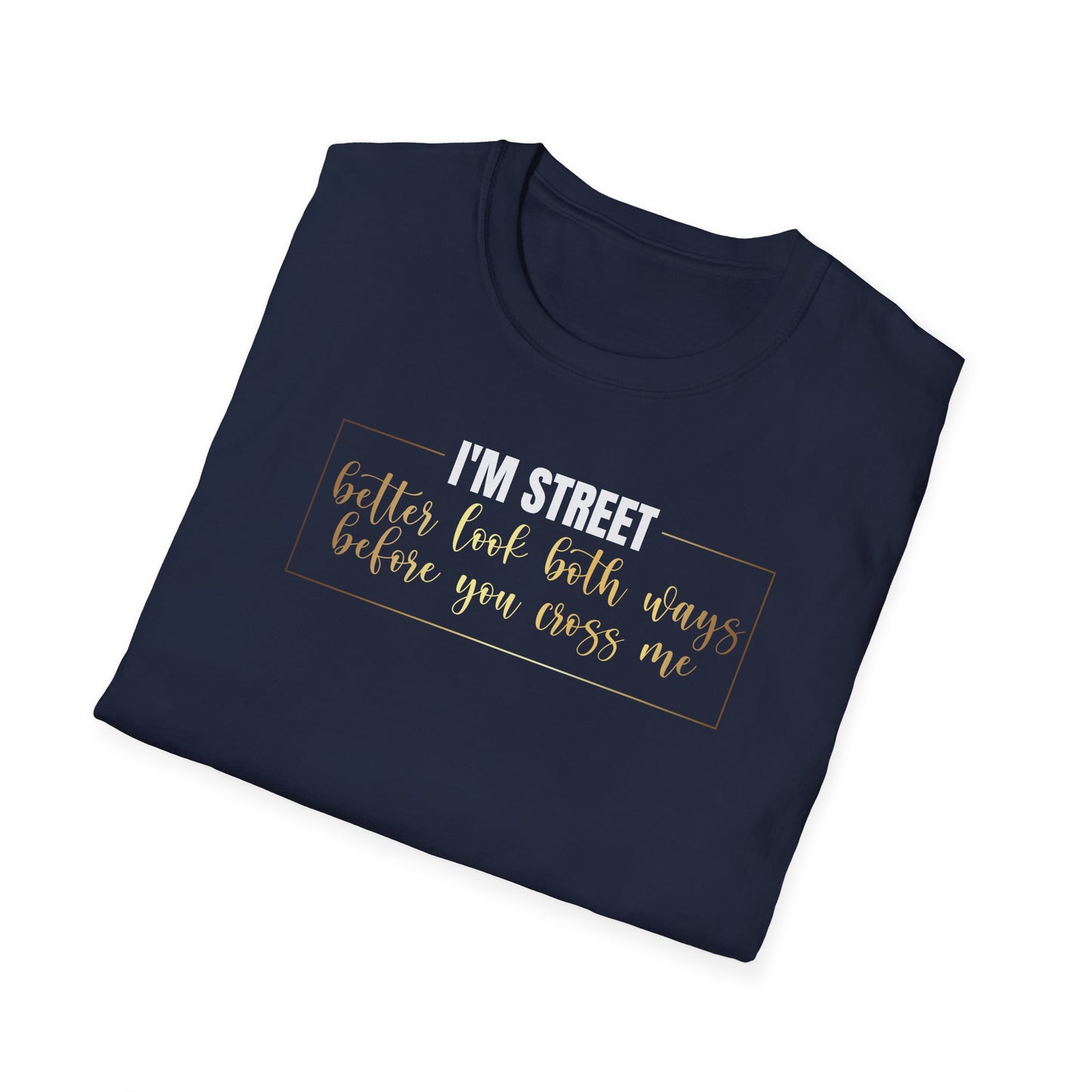 I'm Street Better Look Both Ways, Inspirational Gift, Inspirational T-Shirt Gift, Trust in Yourself T-Shirt, Inspire T-shirt, Motivational T-Shirts, Inspirational T-Shirt Gift, Inspire, Dream Create Share T-Shirt Gift, Tee Gift, Good Mood