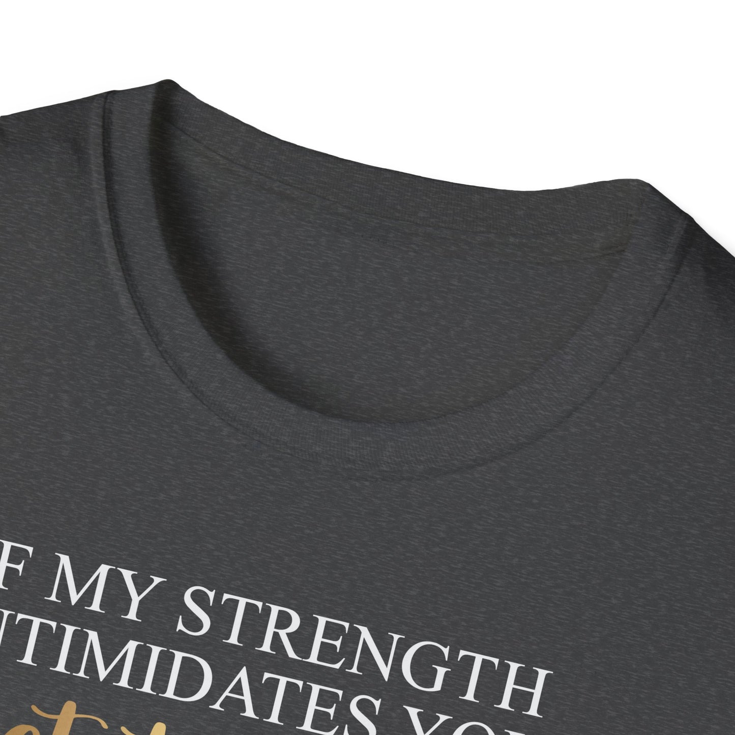 If My Strength Intimidates You Get To Work, Inspirational Gift, Inspirational T-Shirt Gift, Trust in Yourself T-Shirt, Inspire T-shirt, Motivational T-Shirts, Inspirational T-Shirt Gift, Inspire, Dream Create Share T-Shirt Gift, Tee Gift, Good Mood
