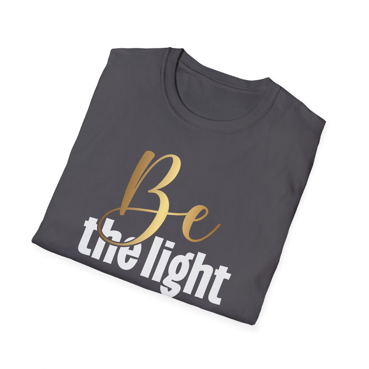 Be The Light, Inspirational Gift, Inspirational T-Shirt Gift, Trust in Yourself T-Shirt, Inspire T-shirt, Motivational T-Shirts, Inspirational T-Shirt