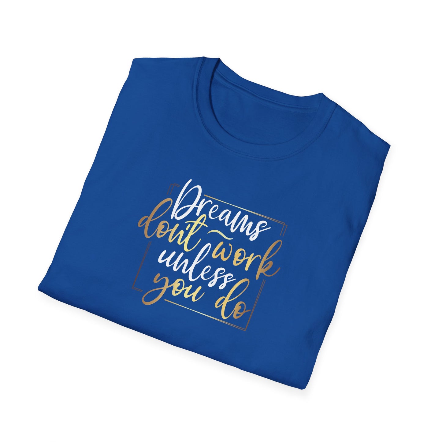 Dreams Don't Work Until You Do, Inspirational Gift, Inspirational T-Shirt Gift, Trust in Yourself T-Shirt, Inspire T-shirt, Motivational T-Shirts, Inspirational T-Shirt Gift, Inspire, Dream Create Share T=Shirt Gift, Tee Gift