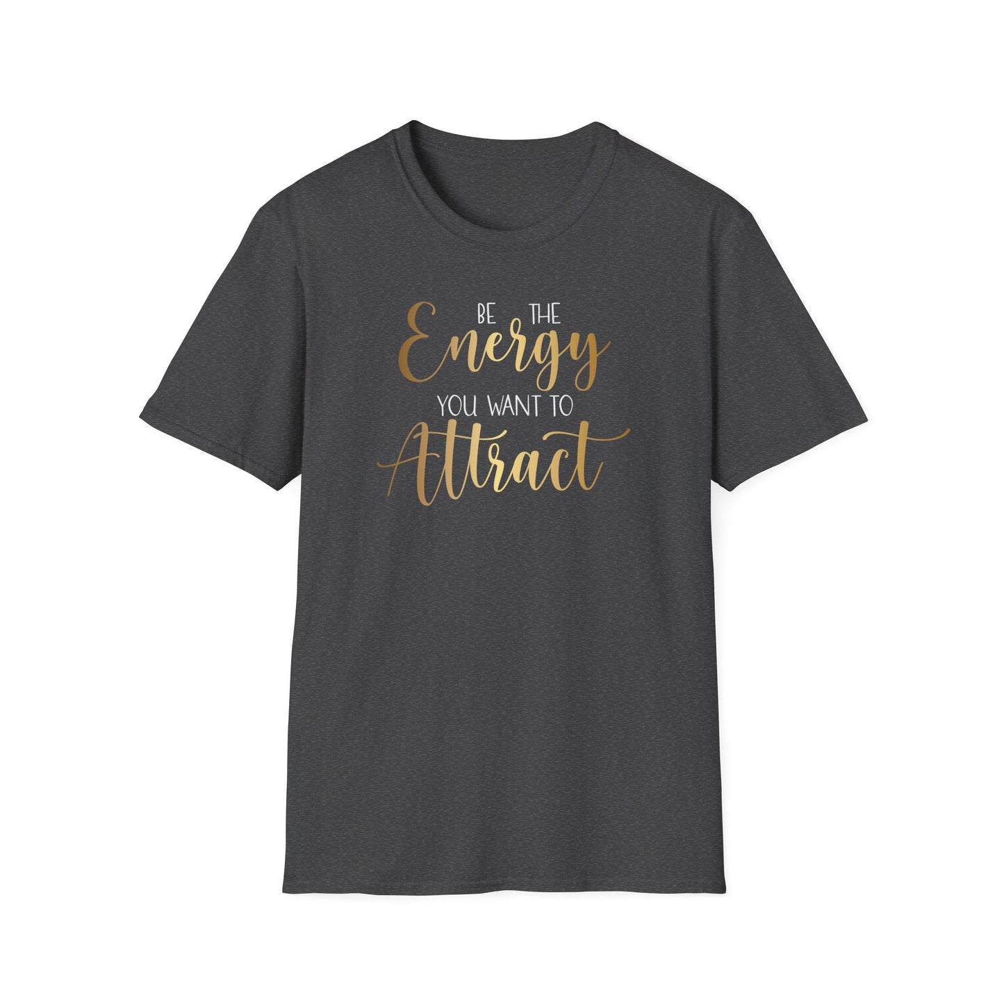 Be The Energy You Want To Attract, Inspirational Gift, Inspirational T-Shirt Gift, Trust in Yourself T-Shirt, Inspire T-shirt, Motivational T-Shirts, Inspirational T-Shirt