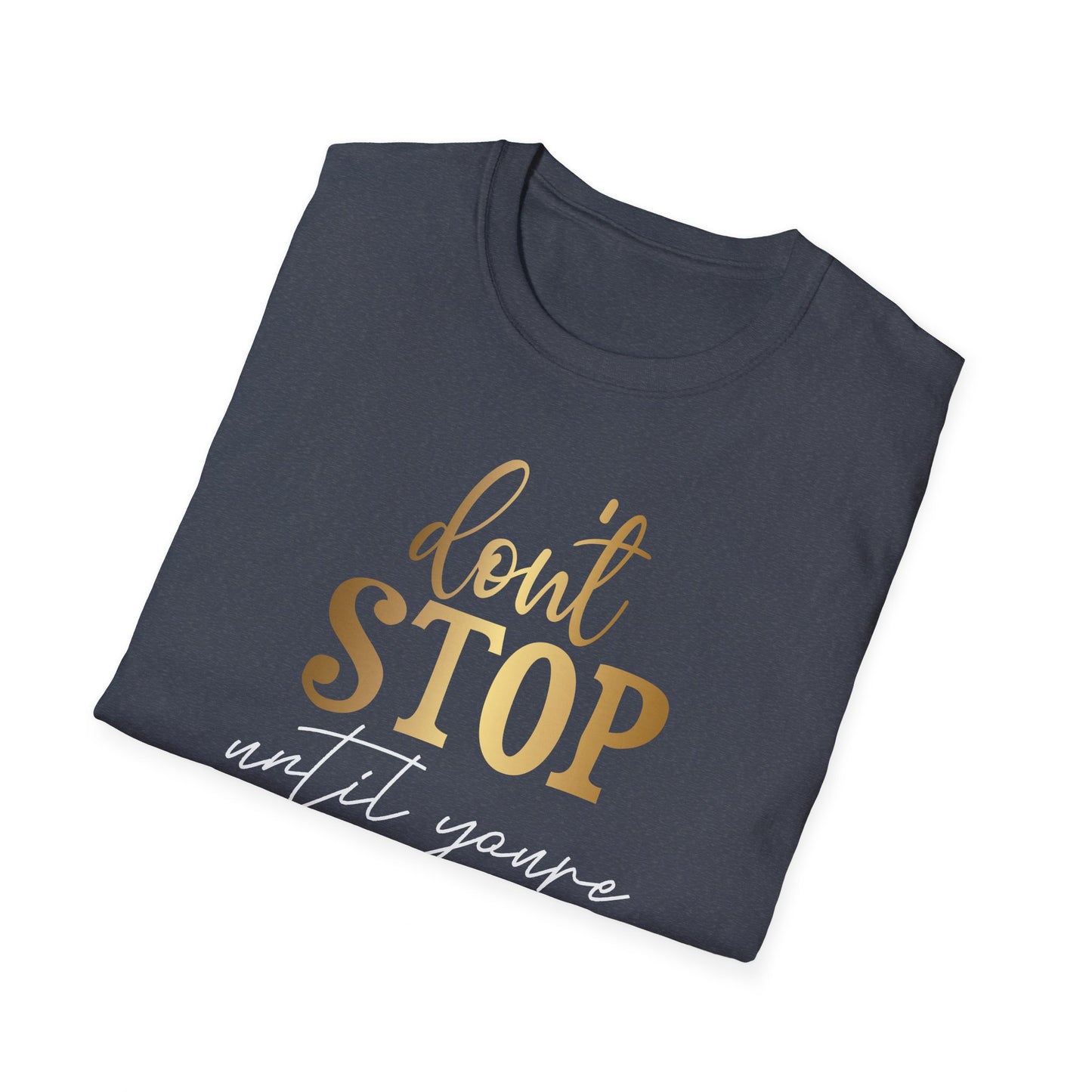 Don't Stop Until You Are Proud, Inspirational Gift, Inspirational T-Shirt Gift, Trust in Yourself T-Shirt, Inspire T-shirt, Motivational T-Shirts, Inspirational T-Shirt