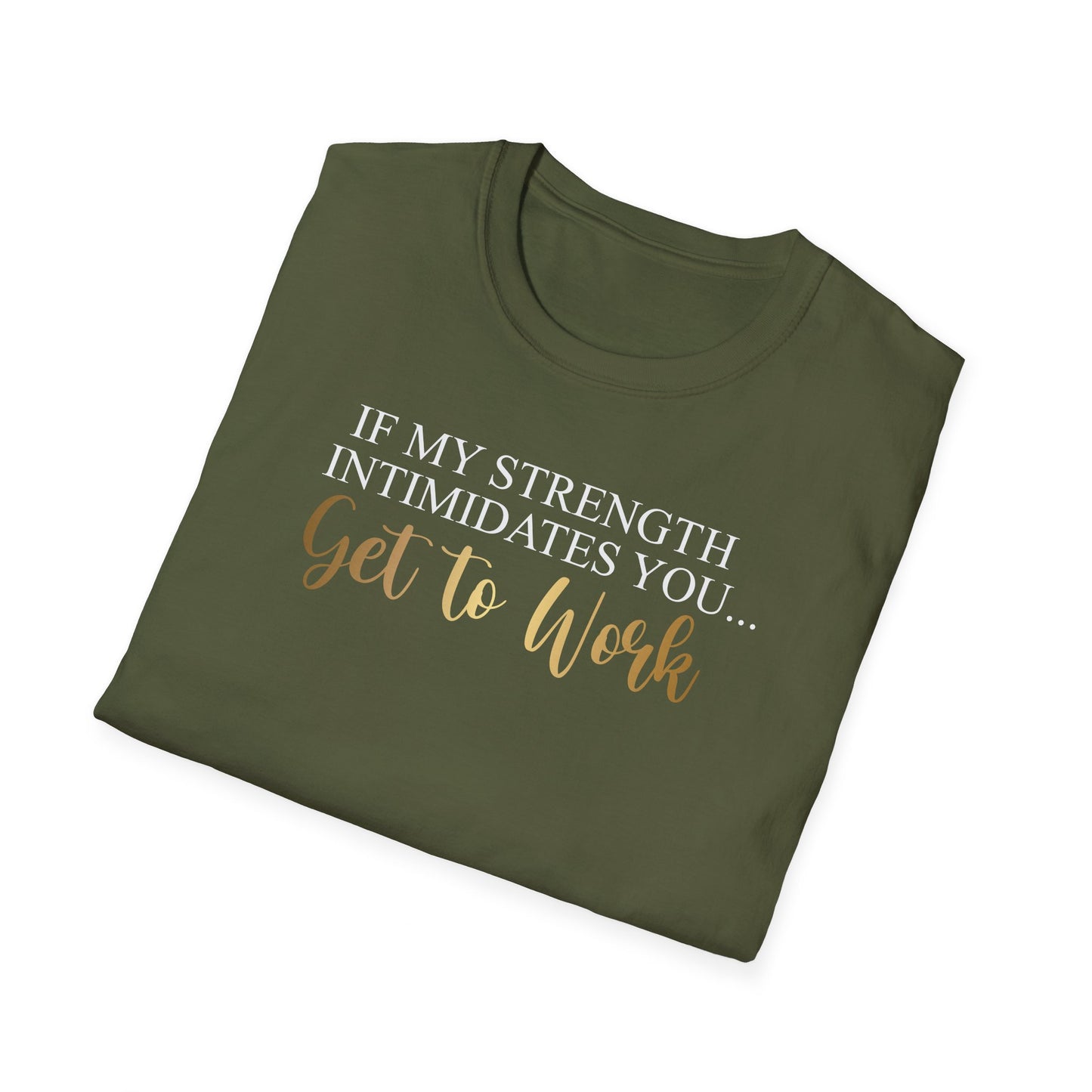 If My Strength Intimidates You Get To Work, Inspirational Gift, Inspirational T-Shirt Gift, Trust in Yourself T-Shirt, Inspire T-shirt, Motivational T-Shirts, Inspirational T-Shirt Gift, Inspire, Dream Create Share T-Shirt Gift, Tee Gift, Good Mood