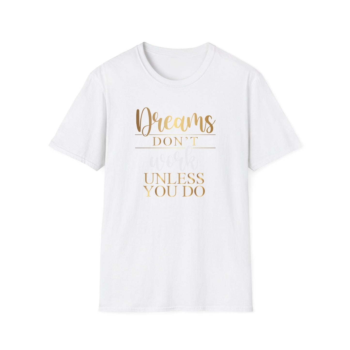 Dreams Don't Work Unless You Do, Inspirational Gift, Inspirational T-Shirt Gift, Trust in Yourself T-Shirt, Inspire T-shirt, Motivational T-Shirts, Inspirational T-Shirt Gift, Inspire, Dream Create Share T=Shirt Gift, Tee Gift