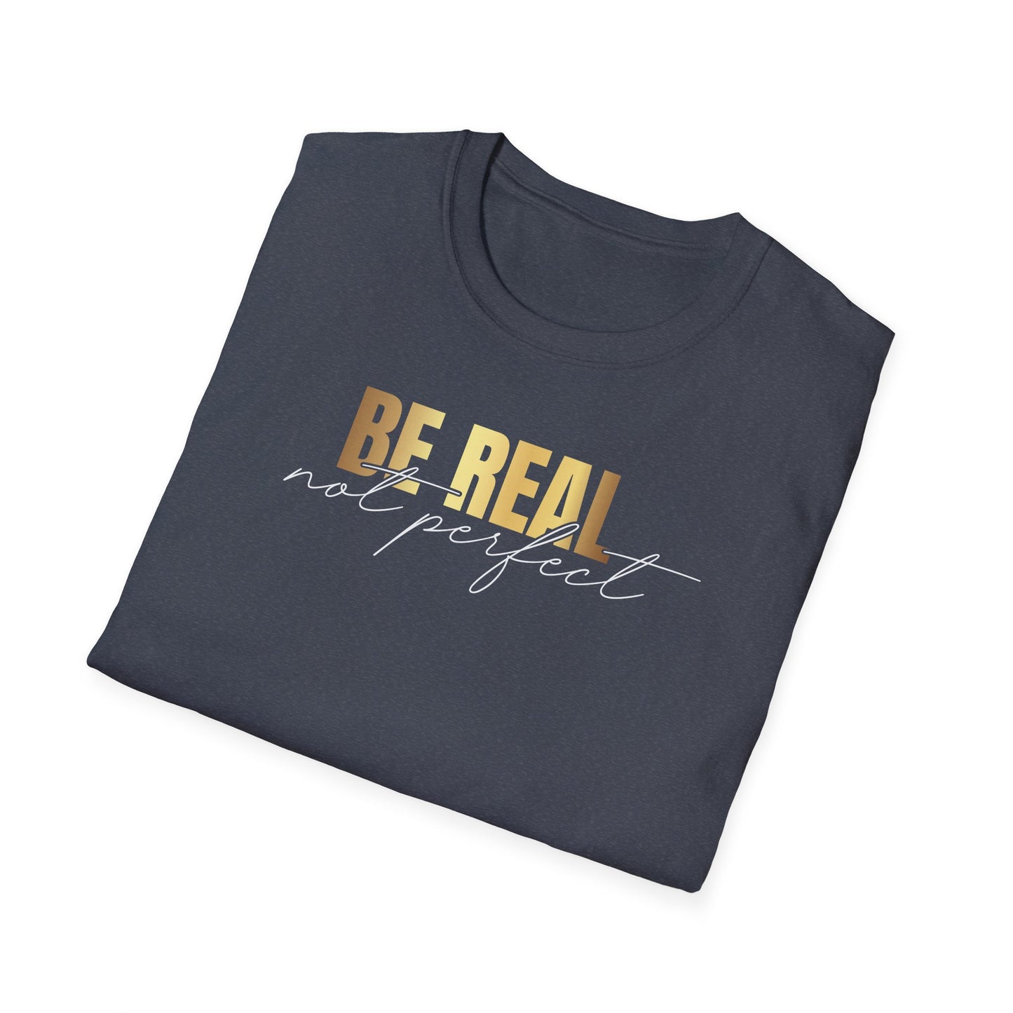 Be Real Not Perfect, Inspirational Gift, Inspirational T-Shirt Gift, Trust in Yourself T-Shirt, Inspire T-shirt, Motivational T-Shirts, Inspirational T-Shirt