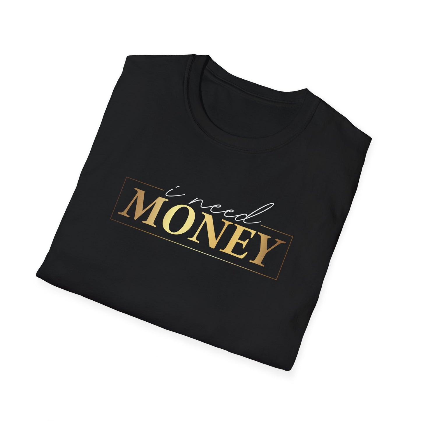 I Need Money, Inspirational Gift, Inspirational T-Shirt Gift, Trust in Yourself T-Shirt, Inspire T-shirt, Motivational T-Shirts, Inspirational T-Shirt Gift, Inspire, Dream Create Share T-Shirt Gift, Tee Gift, Good Mood