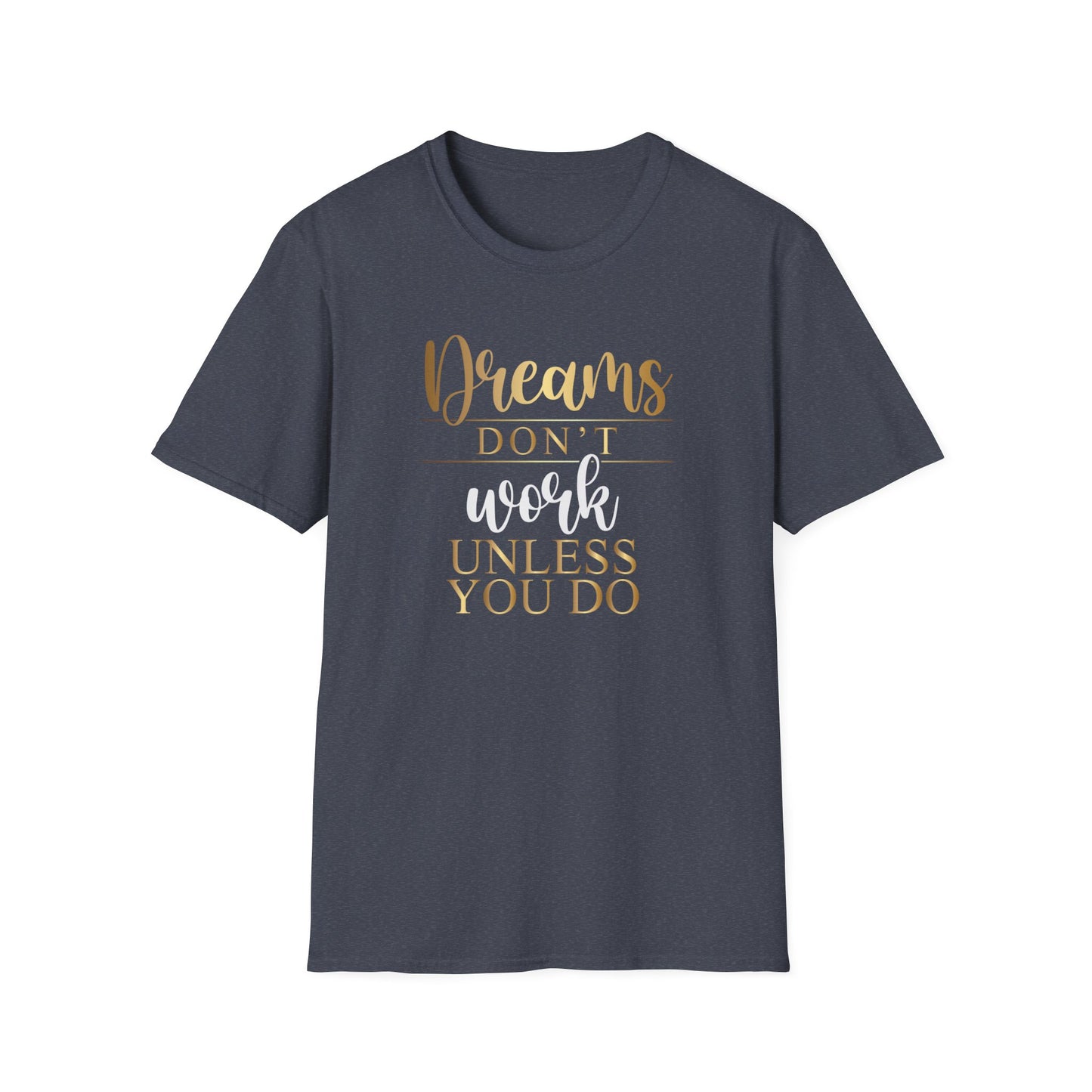 Dreams Don't Work Unless You Do, Inspirational Gift, Inspirational T-Shirt Gift, Trust in Yourself T-Shirt, Inspire T-shirt, Motivational T-Shirts, Inspirational T-Shirt Gift, Inspire, Dream Create Share T=Shirt Gift, Tee Gift