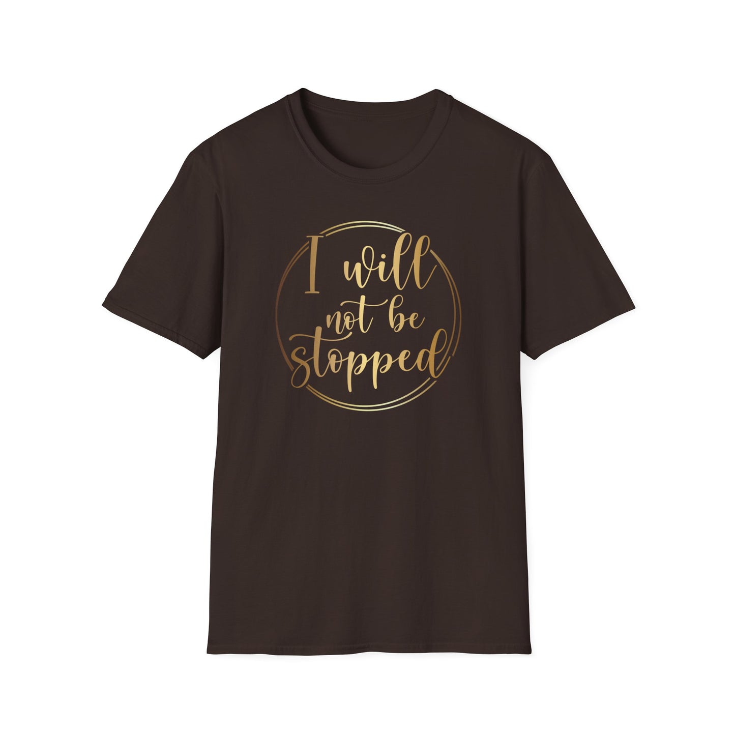 I Will Not Be Stopped, Inspirational Gift, Inspirational T-Shirt Gift, Trust in Yourself T-Shirt, Inspire T-shirt, Motivational T-Shirts, Inspirational T-Shirt Gift, Inspire, Dream Create Share T-Shirt Gift, Tee Gift, Good Mood