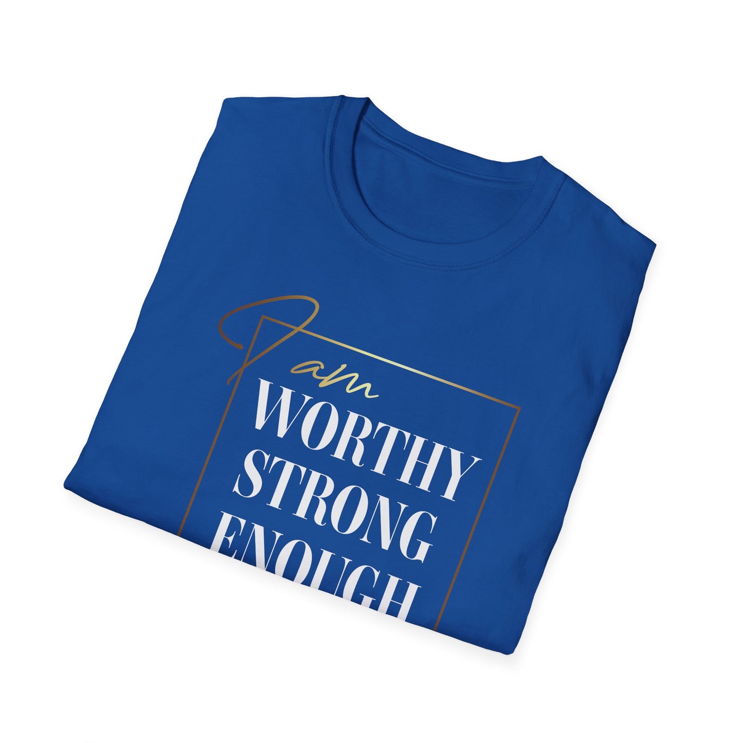 I Am Worthy Strong Enough, Inspirational Gift, Inspirational T-Shirt Gift, Trust in Yourself T-Shirt, Inspire T-shirt, Motivational T-Shirts, Inspirational T-Shirt Gift, Inspire, Dream Create Share T-Shirt Gift, Tee Gift, Good Mood