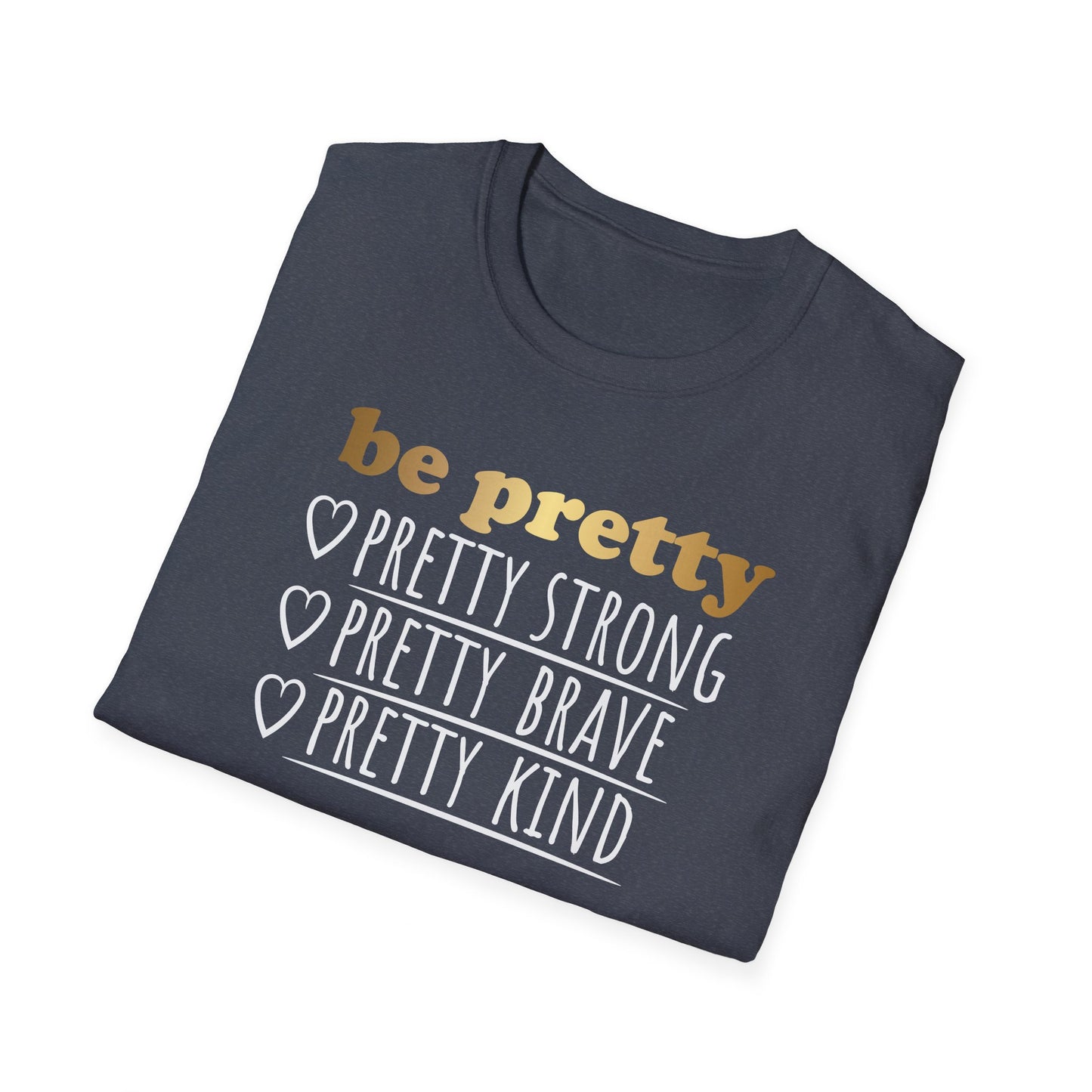 Be Pretty Pretty Strong Pretty Brave, Inspirational Gift, Inspirational T-Shirt Gift, Trust in Yourself T-Shirt, Inspire T-shirt, Motivational T-Shirts, Inspirational T-Shirt