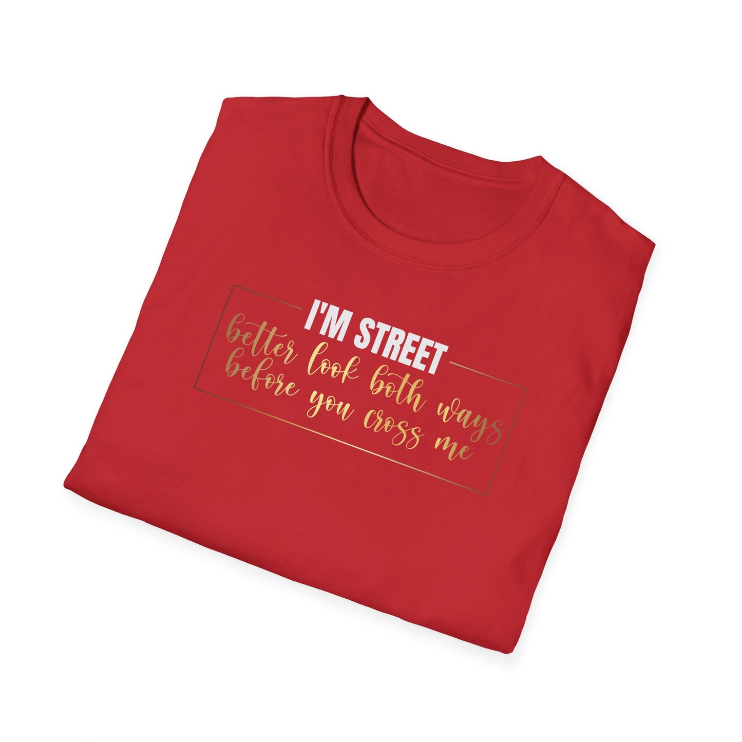 I'm Street Better Look Both Ways, Inspirational Gift, Inspirational T-Shirt Gift, Trust in Yourself T-Shirt, Inspire T-shirt, Motivational T-Shirts, Inspirational T-Shirt Gift, Inspire, Dream Create Share T-Shirt Gift, Tee Gift, Good Mood
