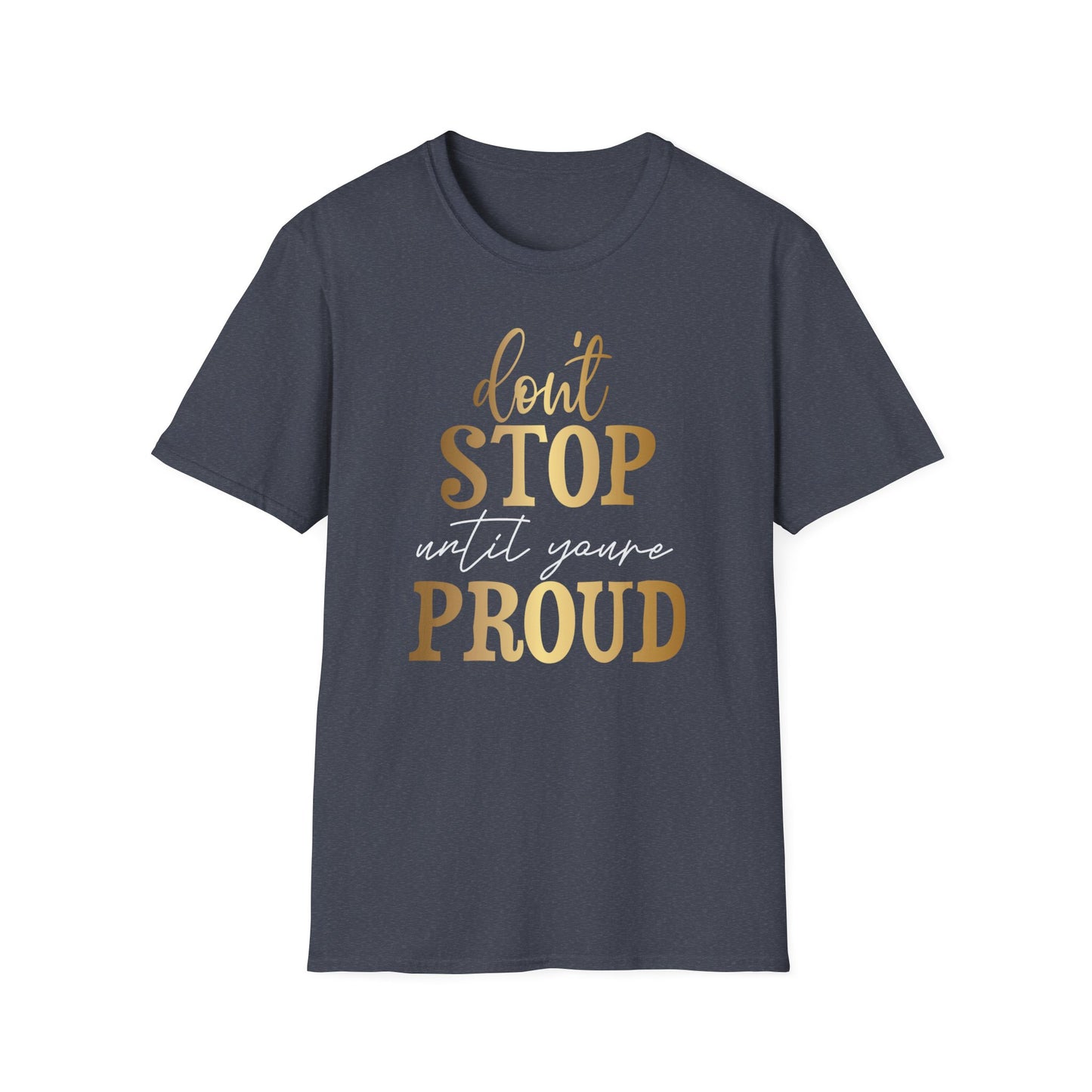 Don't Stop Until You Are Proud, Inspirational Gift, Inspirational T-Shirt Gift, Trust in Yourself T-Shirt, Inspire T-shirt, Motivational T-Shirts, Inspirational T-Shirt