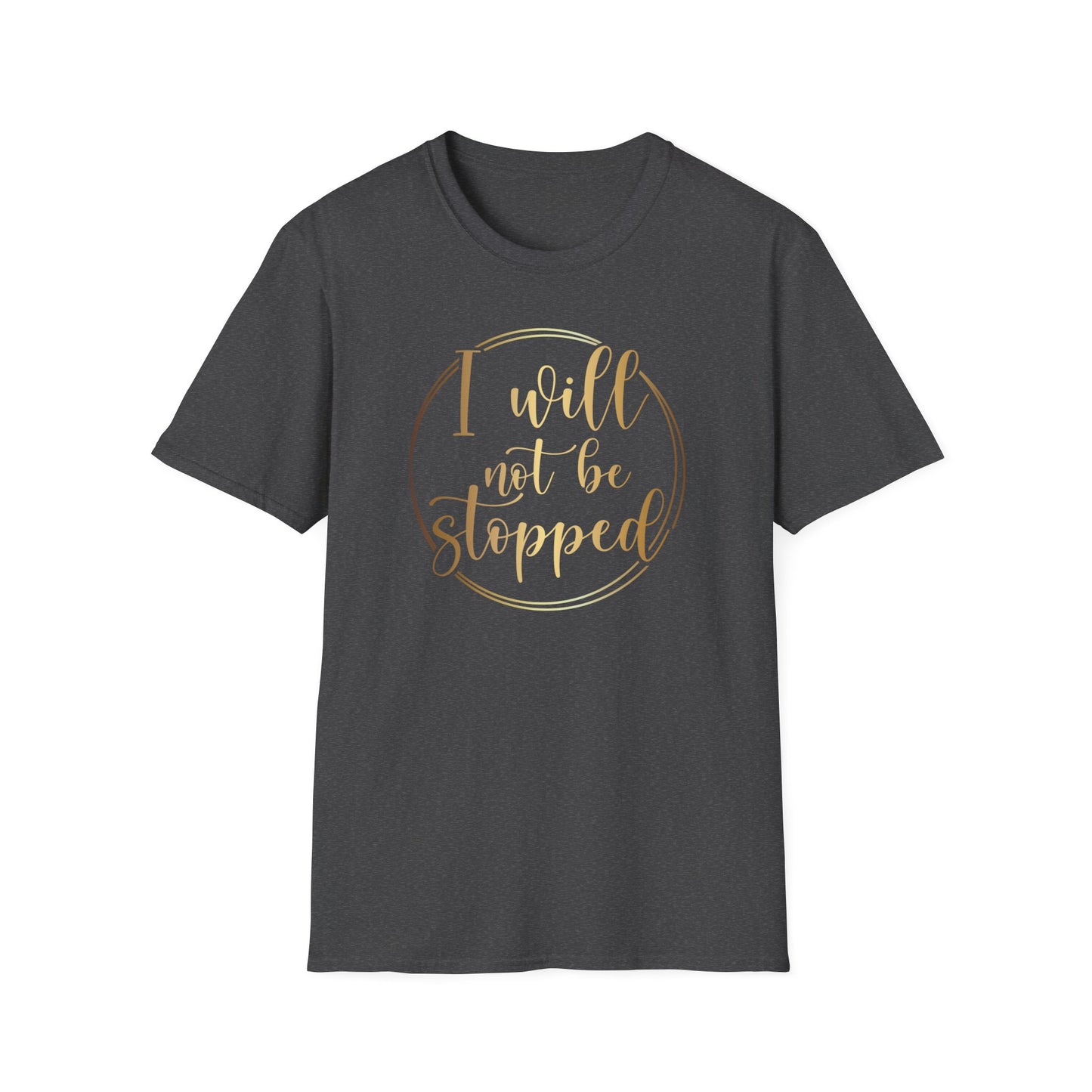 I Will Not Be Stopped, Inspirational Gift, Inspirational T-Shirt Gift, Trust in Yourself T-Shirt, Inspire T-shirt, Motivational T-Shirts, Inspirational T-Shirt Gift, Inspire, Dream Create Share T-Shirt Gift, Tee Gift, Good Mood
