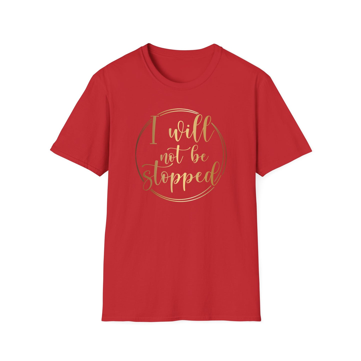 I Will Not Be Stopped, Inspirational Gift, Inspirational T-Shirt Gift, Trust in Yourself T-Shirt, Inspire T-shirt, Motivational T-Shirts, Inspirational T-Shirt Gift, Inspire, Dream Create Share T-Shirt Gift, Tee Gift, Good Mood