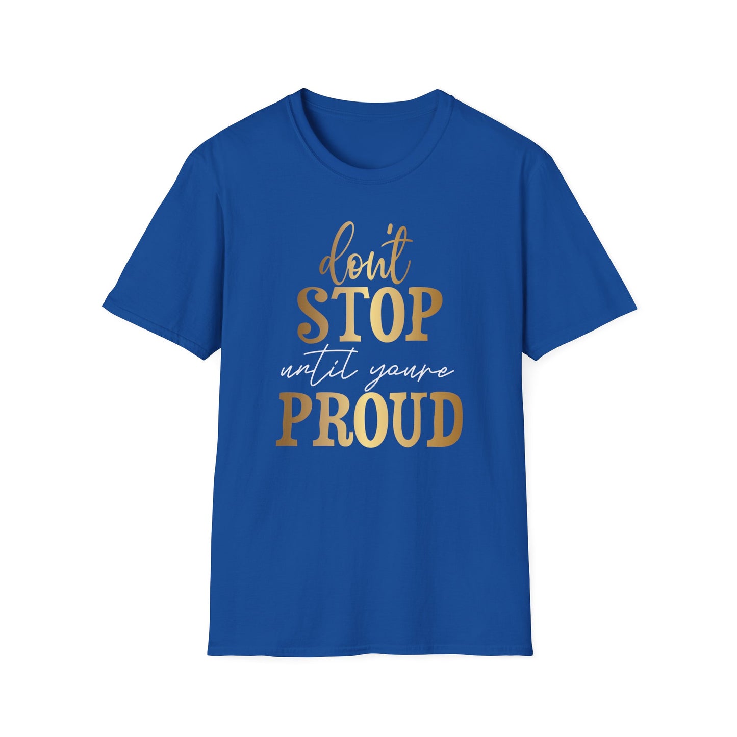 Don't Stop Until You Are Proud, Inspirational Gift, Inspirational T-Shirt Gift, Trust in Yourself T-Shirt, Inspire T-shirt, Motivational T-Shirts, Inspirational T-Shirt